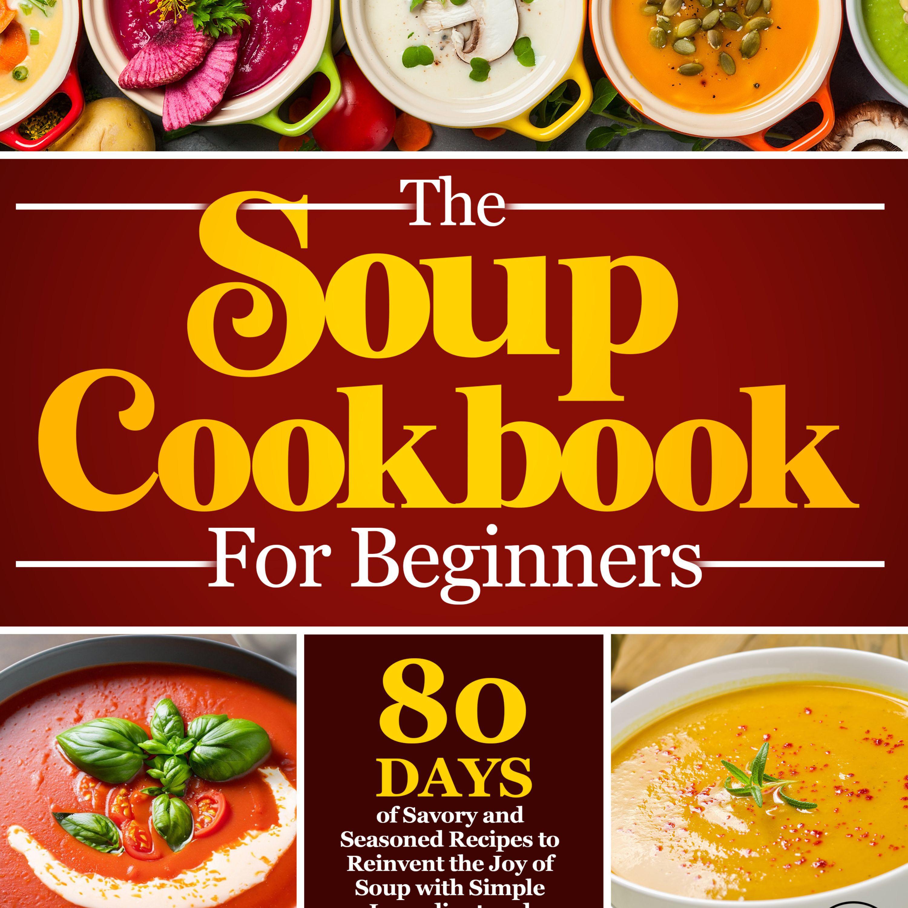 The Soup Cookbook For Beginners
