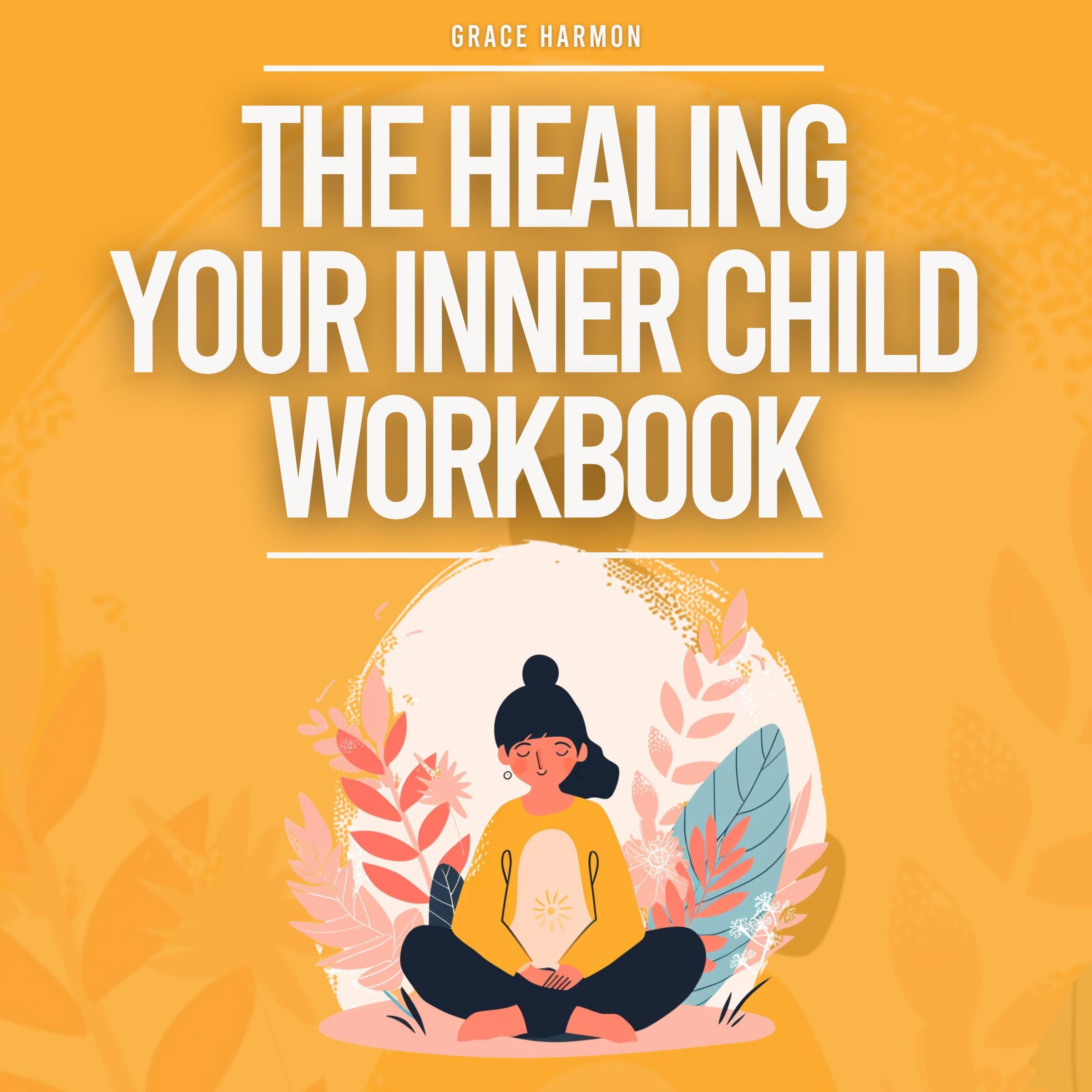 The Healing Your Inner Child Workbook: Recovery From Your Childhood Trauma & Anxious Attachment Style, Set Boundaries + Stop Overthinking & Anxiety In Relationships