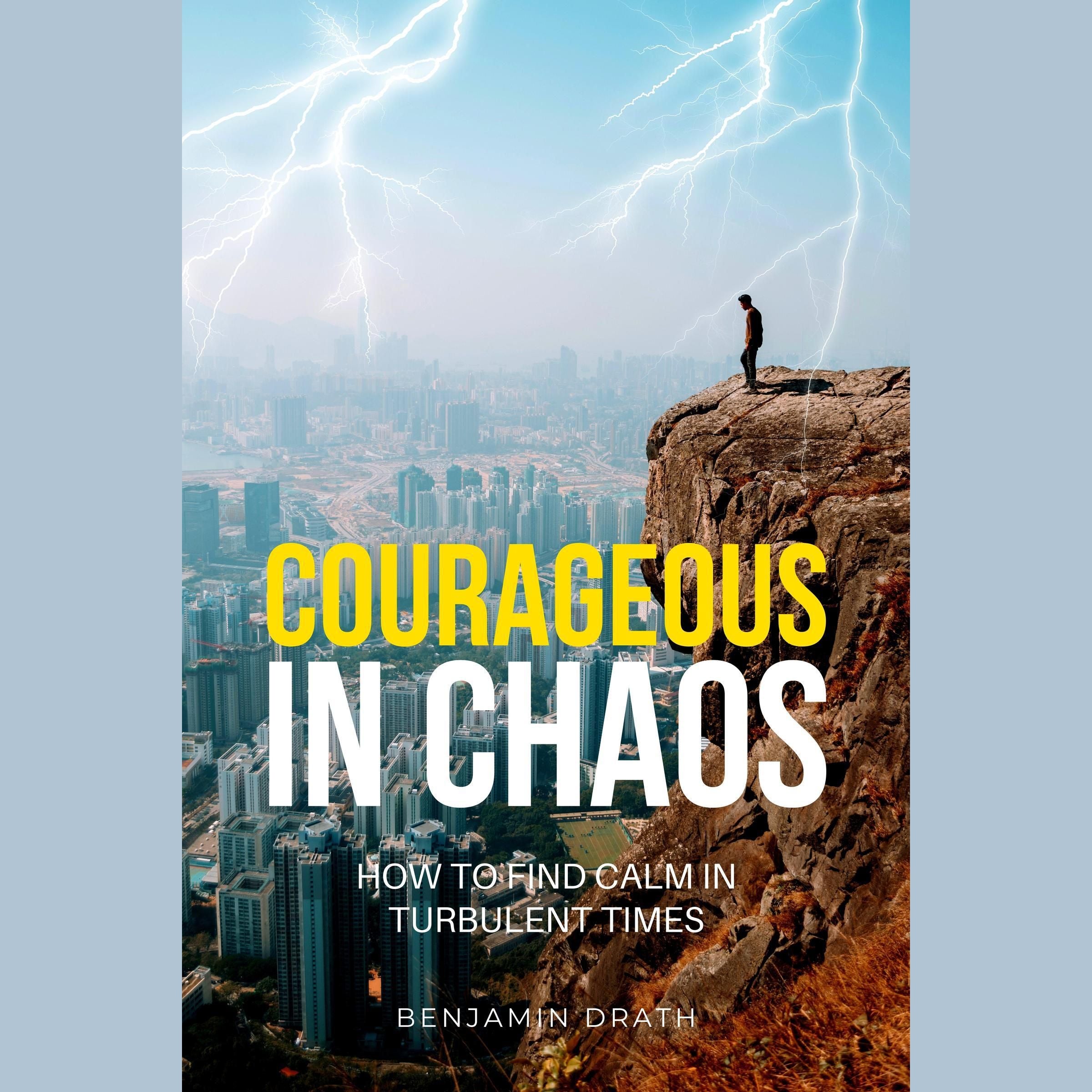 Courageous in Chaos: How to Find Calm in Turbulent Times