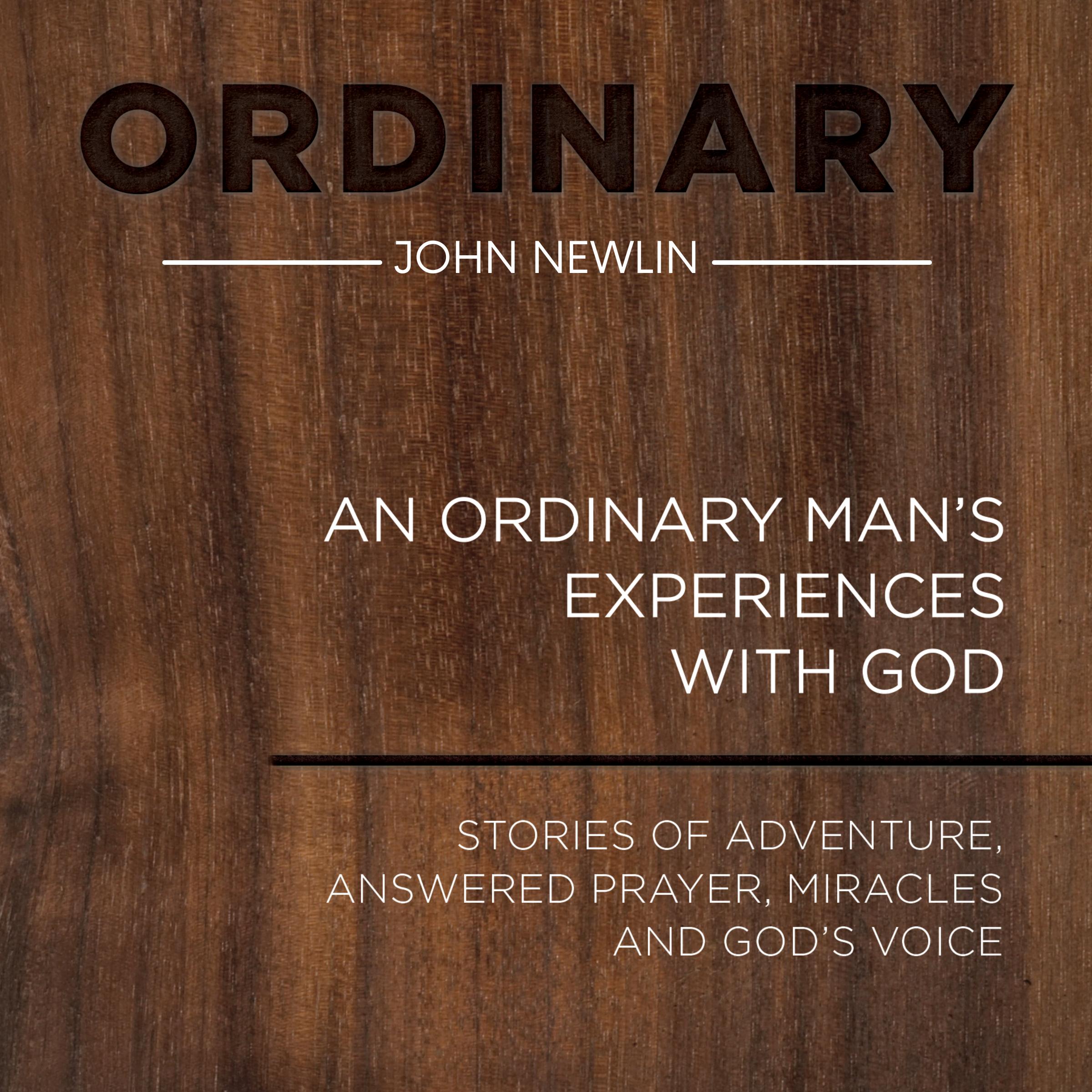 Ordinary: An Ordinary Man's Experiences With God