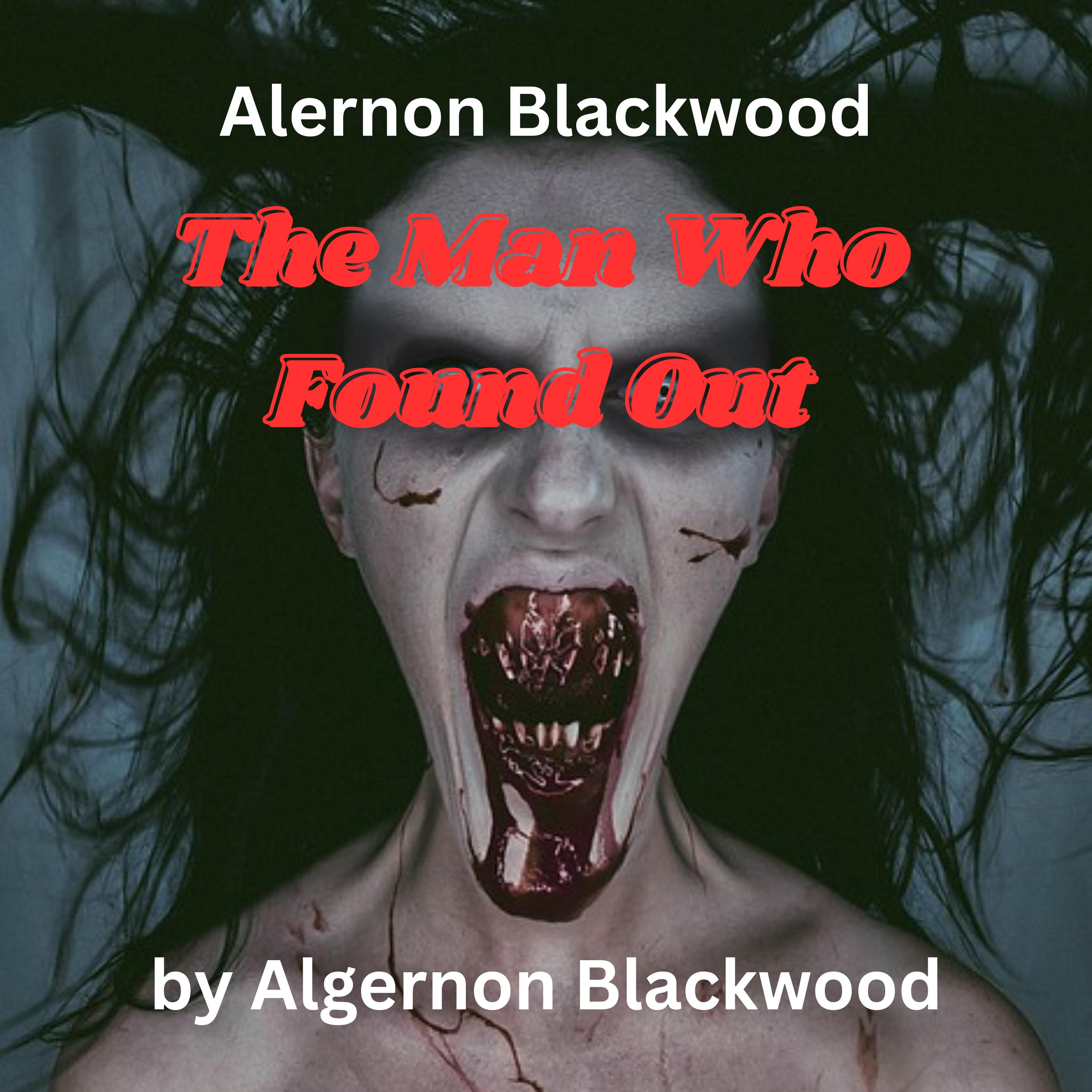 Algernon Blackwood: The Man Who Found Out
