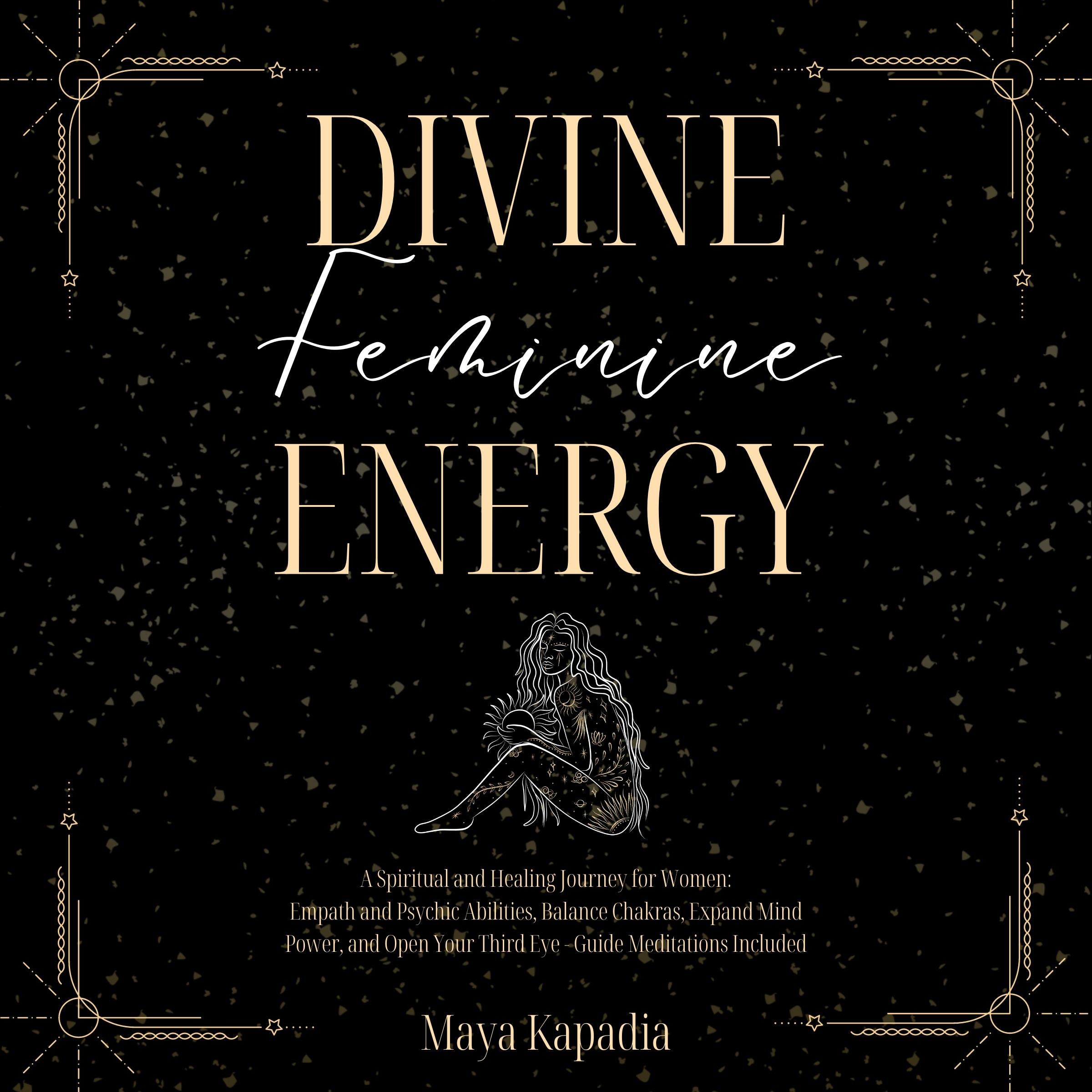 Divine Feminine Energy - A Spiritual and Healing Journey for Women