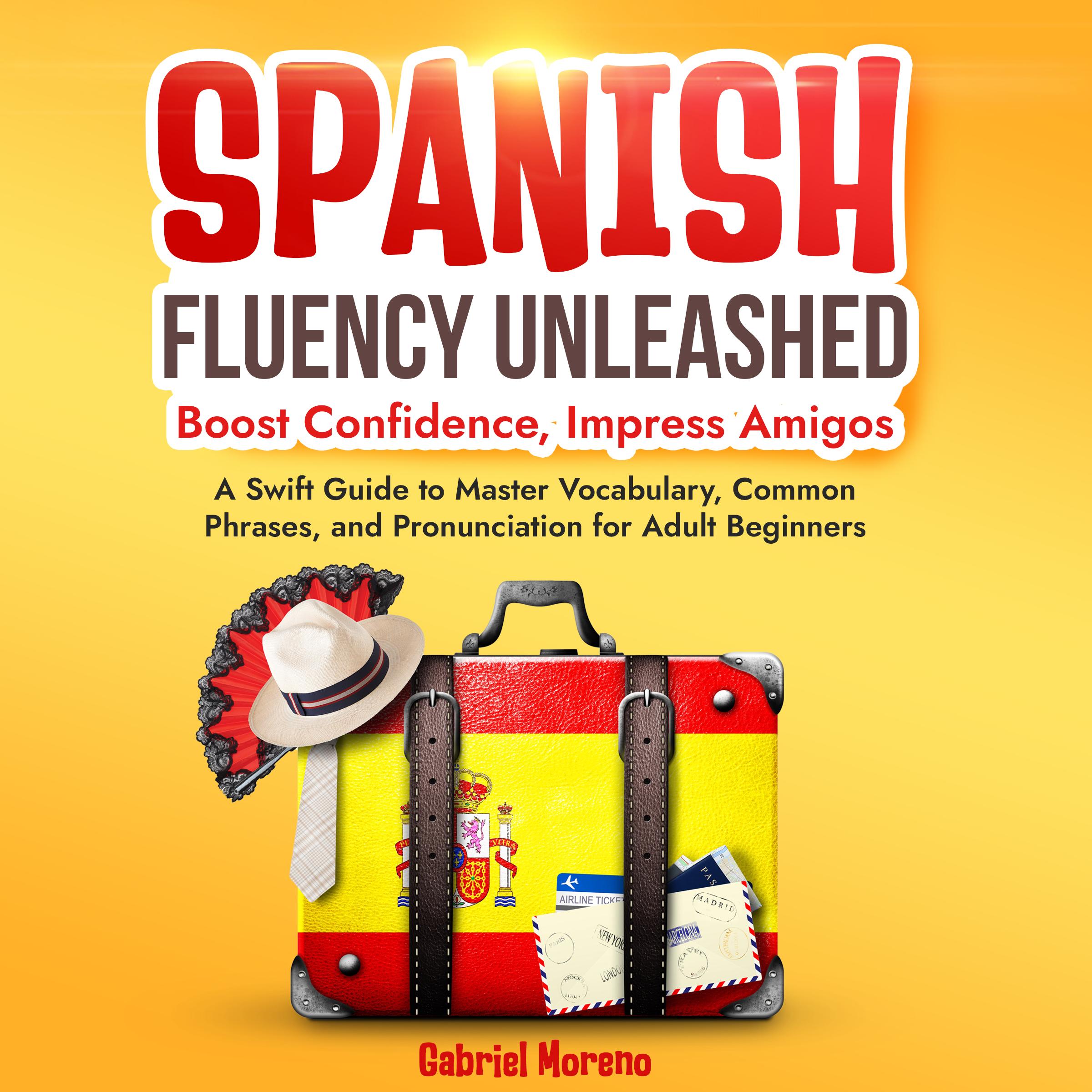Spanish Fluency Unleashed: Boost Confidence, Impress Amigos