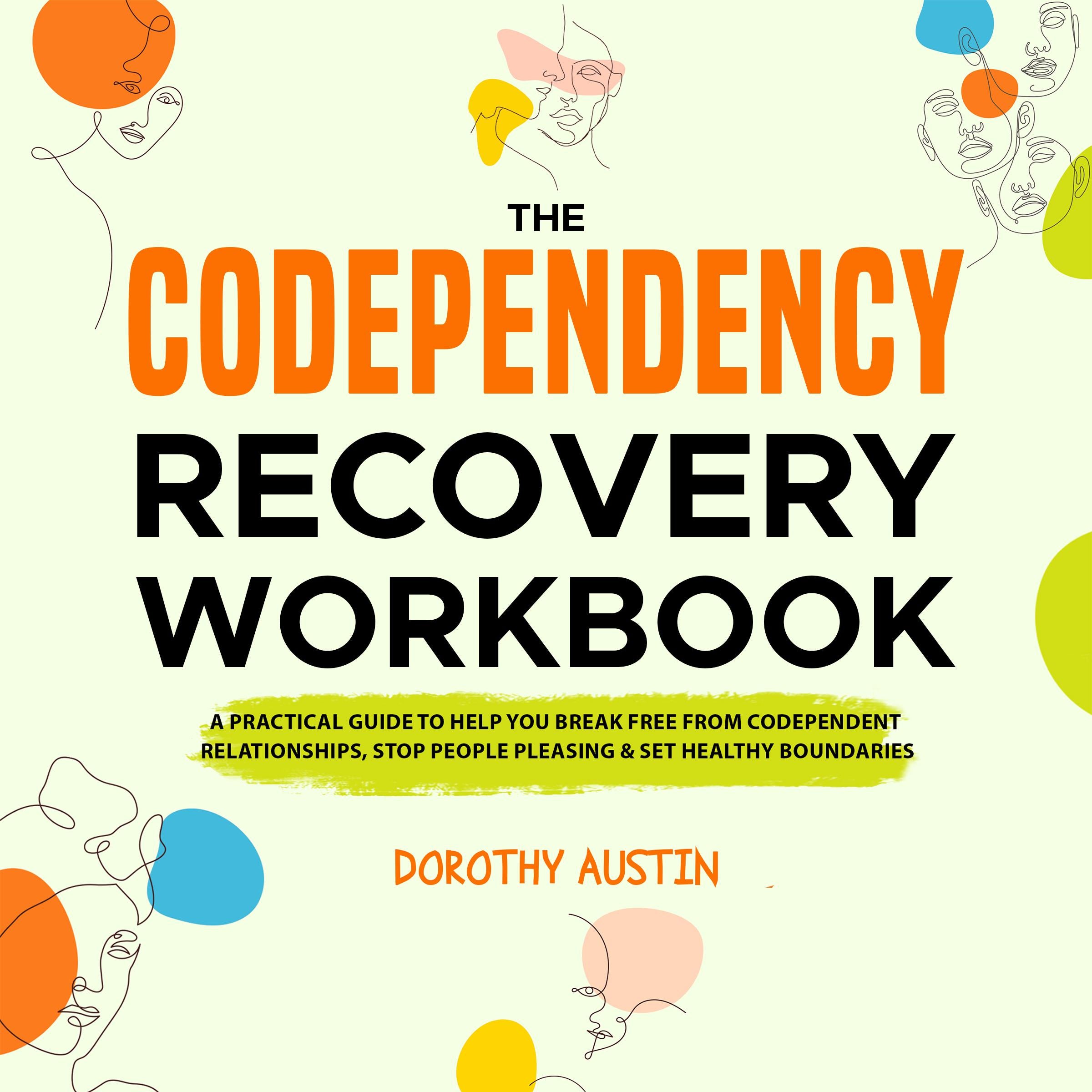 The Codependency Recovery Workbook: A Practical Guide to Help You Break Free From Codependent Relationships, Stop People Pleasing & Set Healthy Boundaries