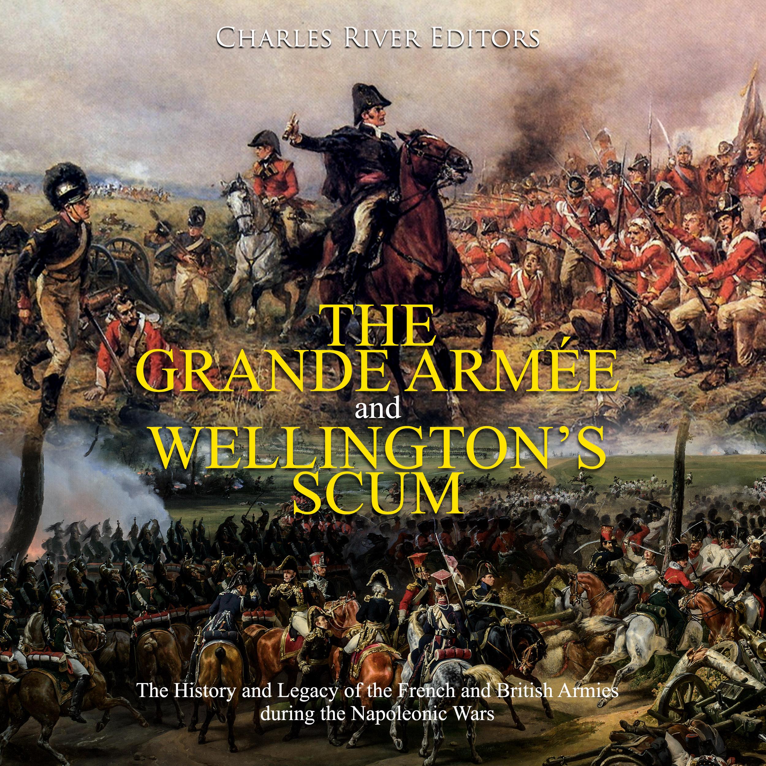 The Grande Armée and Wellington’s Scum: The History and Legacy of the French and British Armies during the Napoleonic Wars