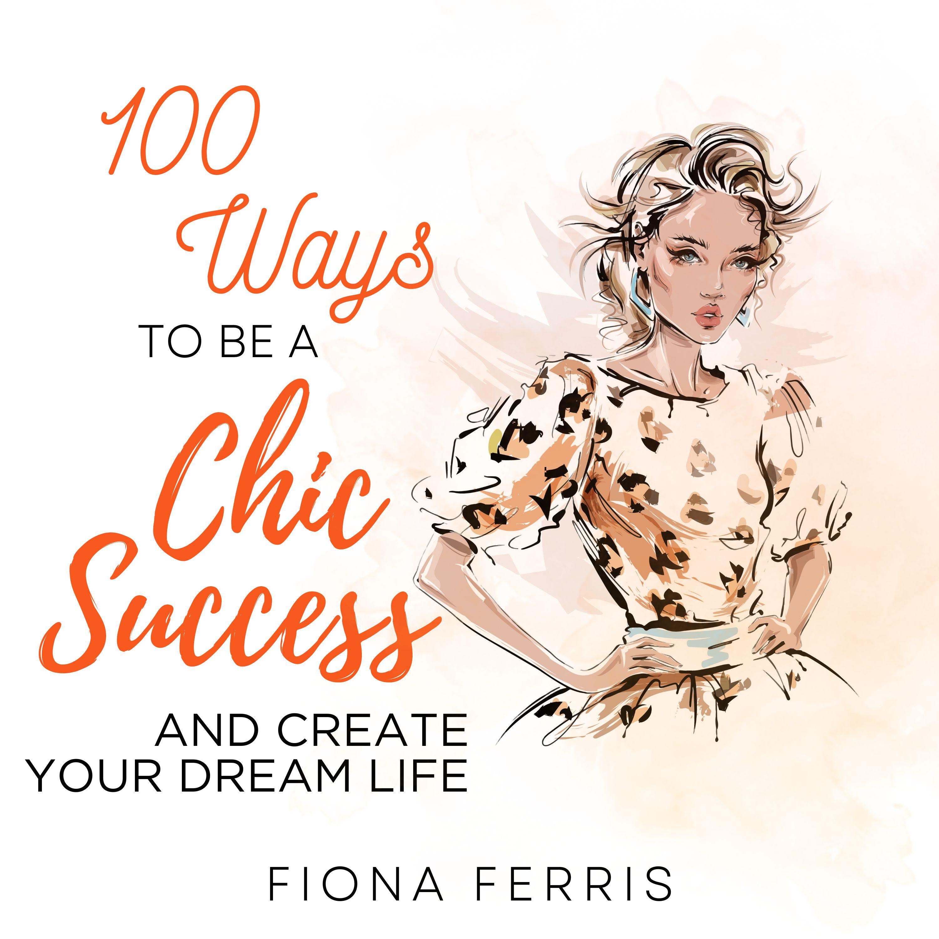 100 Ways to be a Chic Success and Create Your Dream Life