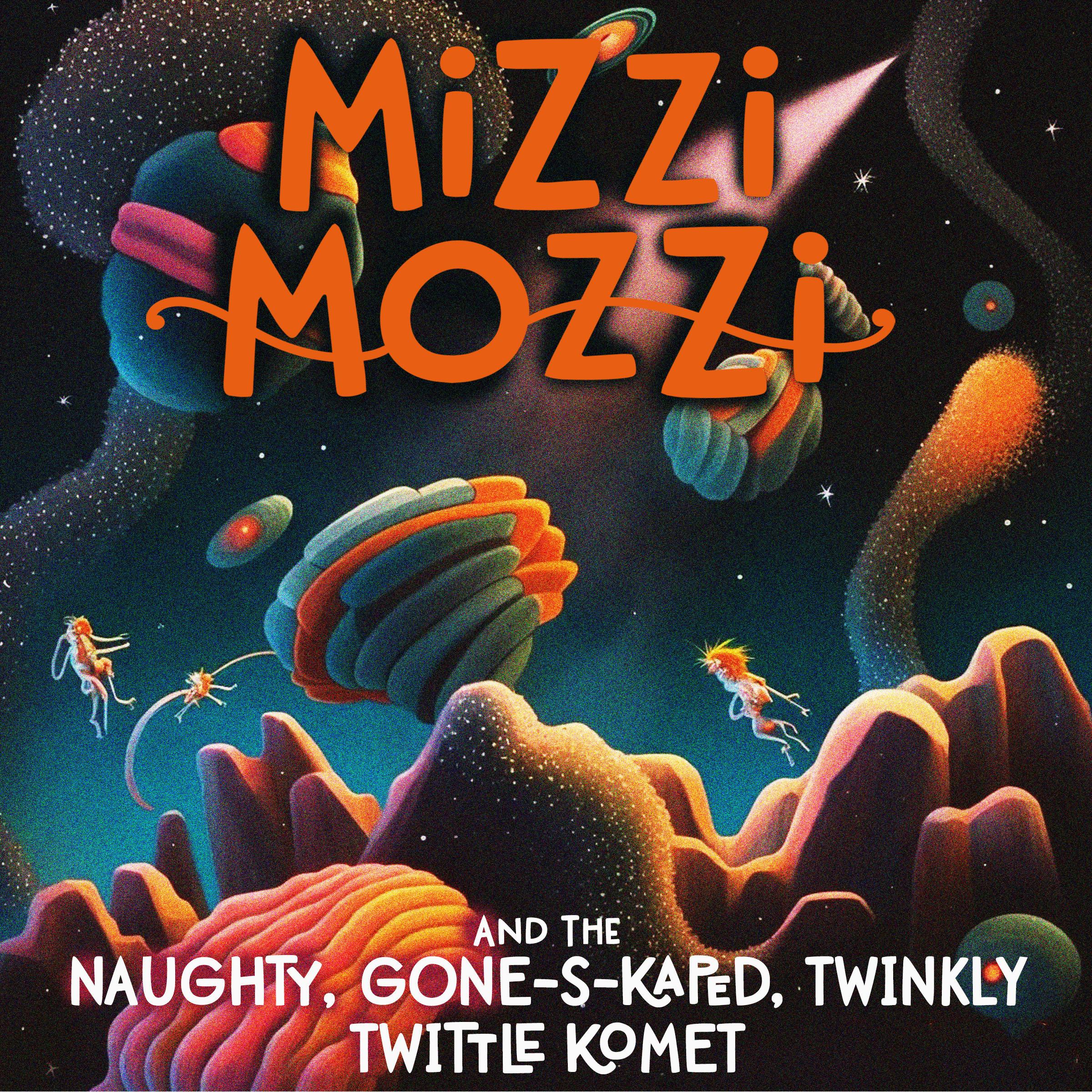 Mizzi Mozzi And The Naughty, Gone-S-Kaped, Twinkly Twittle Komet