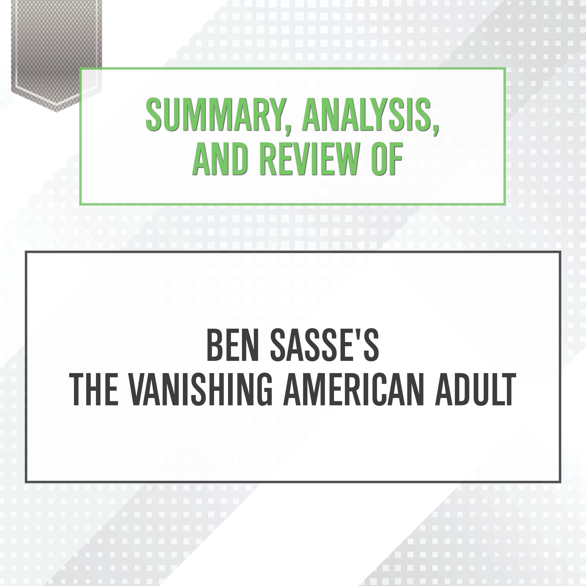 Summary, Analysis, and Review of Ben Sasse's The Vanishing American Adult