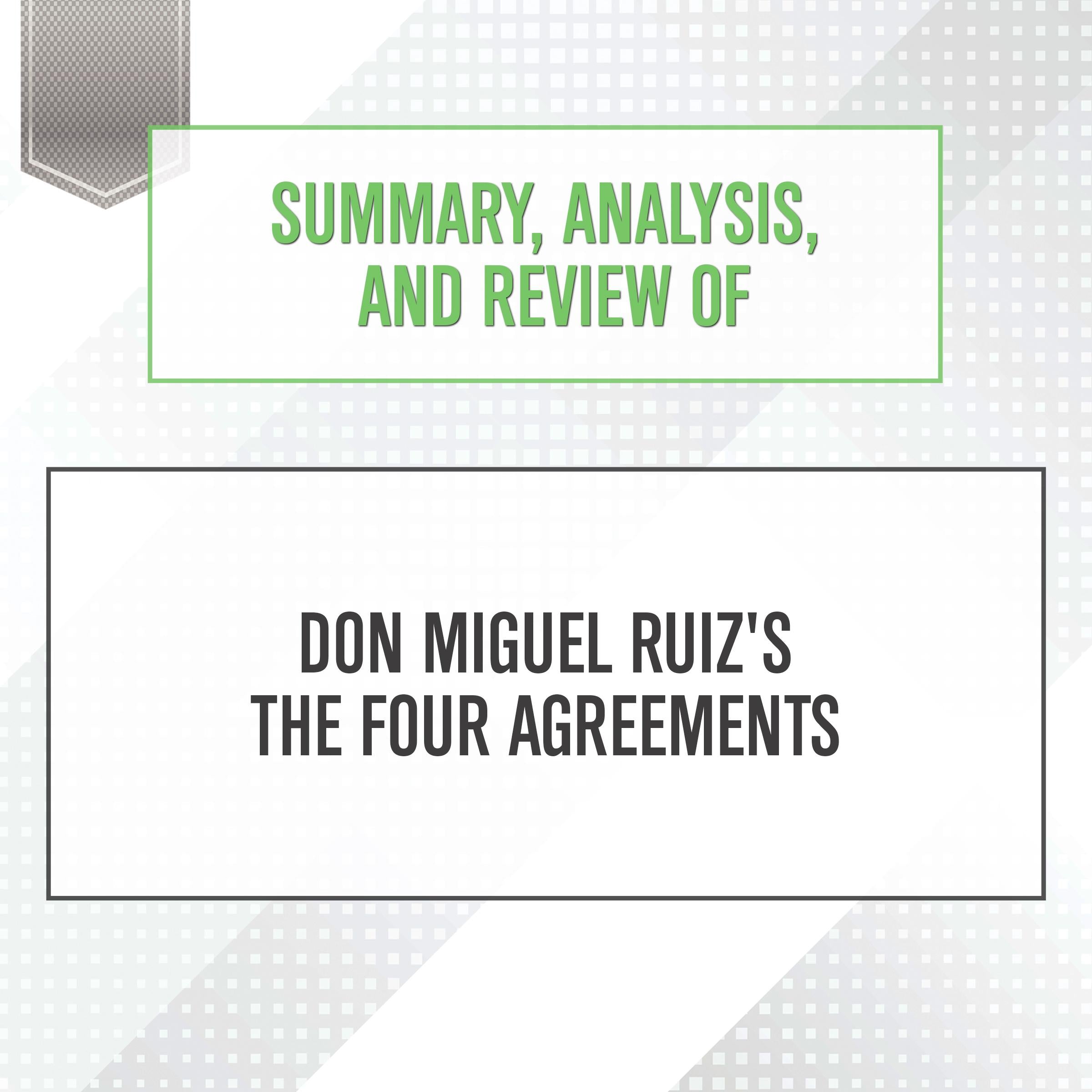 Summary, Analysis, and Review of Don Miguel Ruiz's The Four Agreements