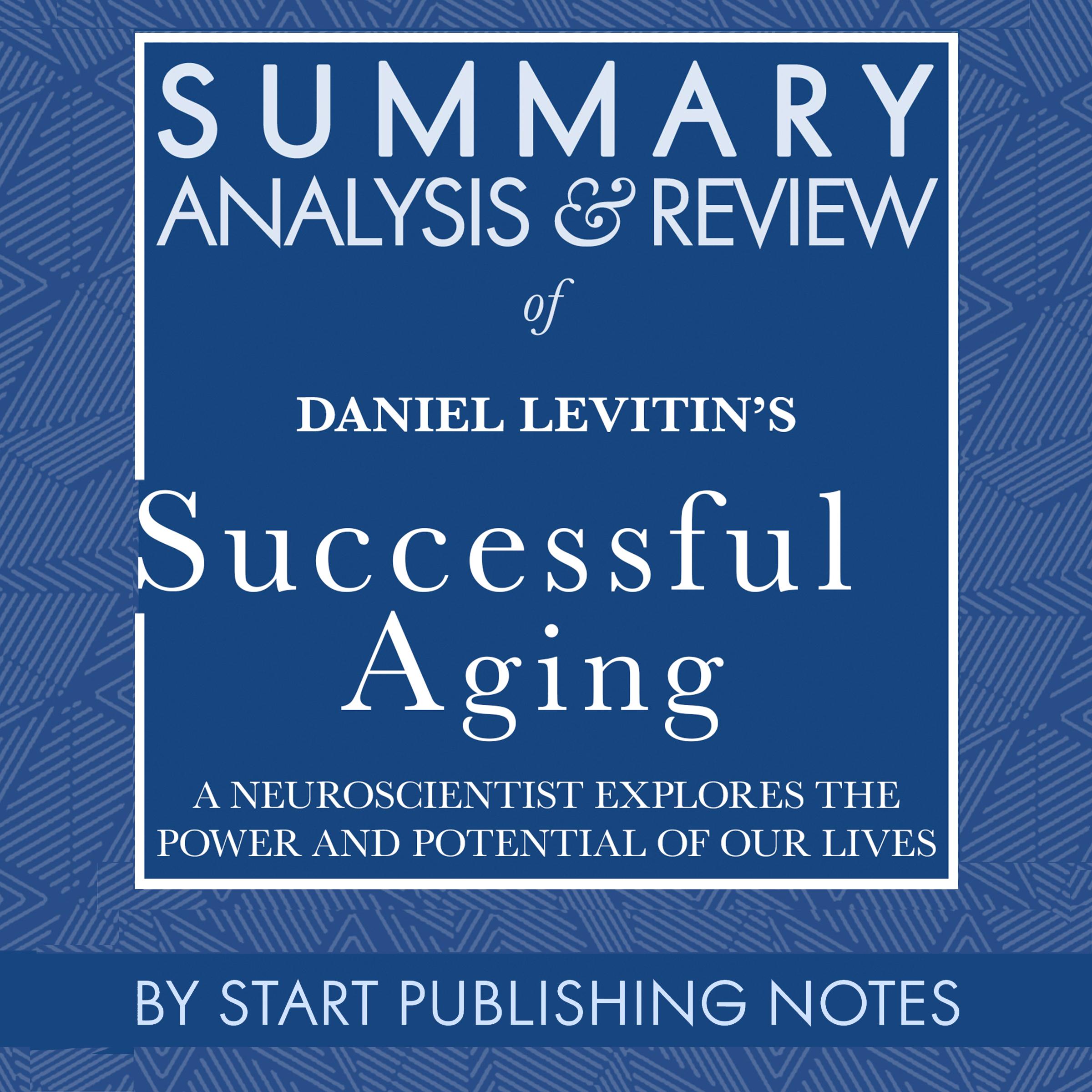 Summary, Analysis, and Review of Daniel Levitin's Successful Aging