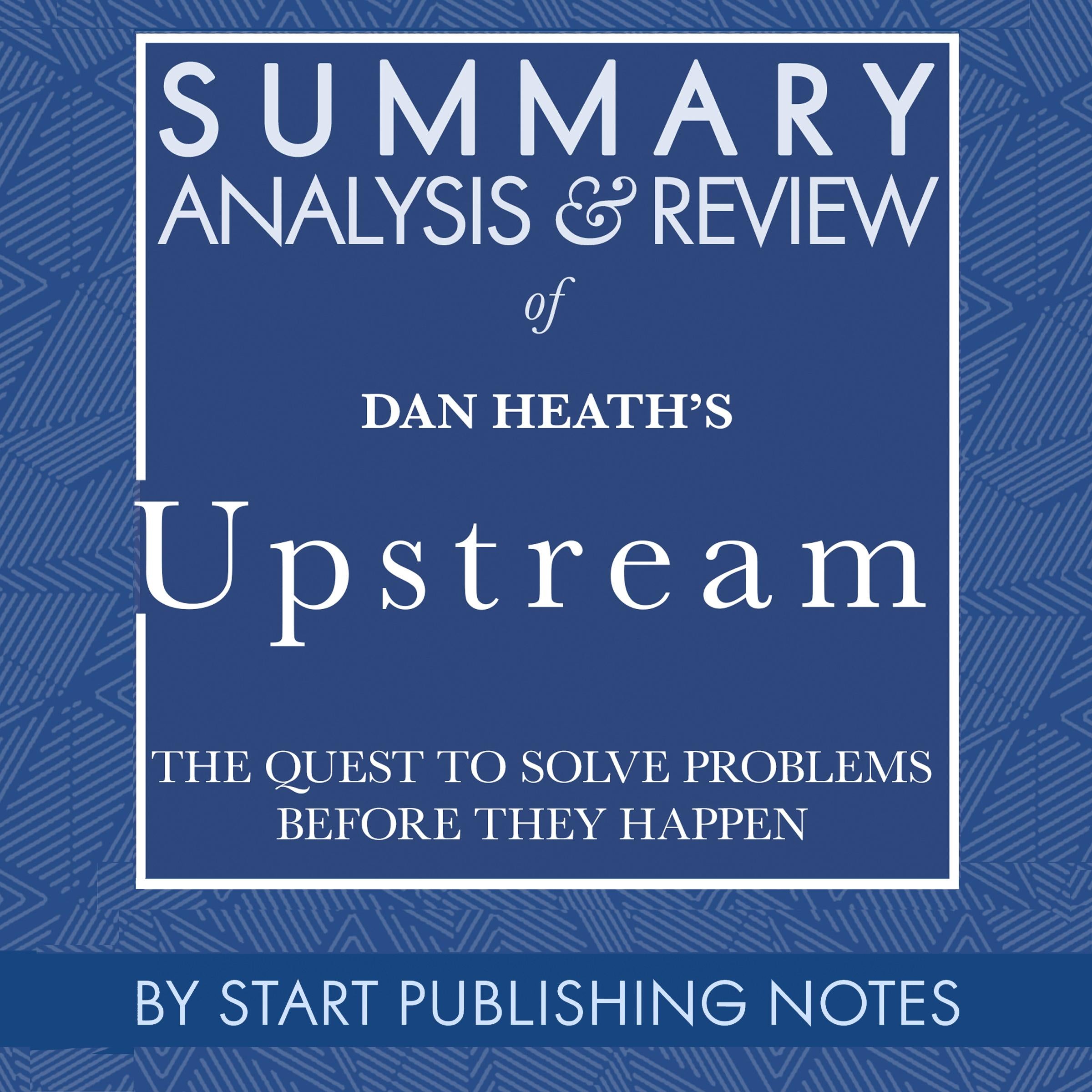 Summary, Analysis, and Review of Dan Heath's Upstream