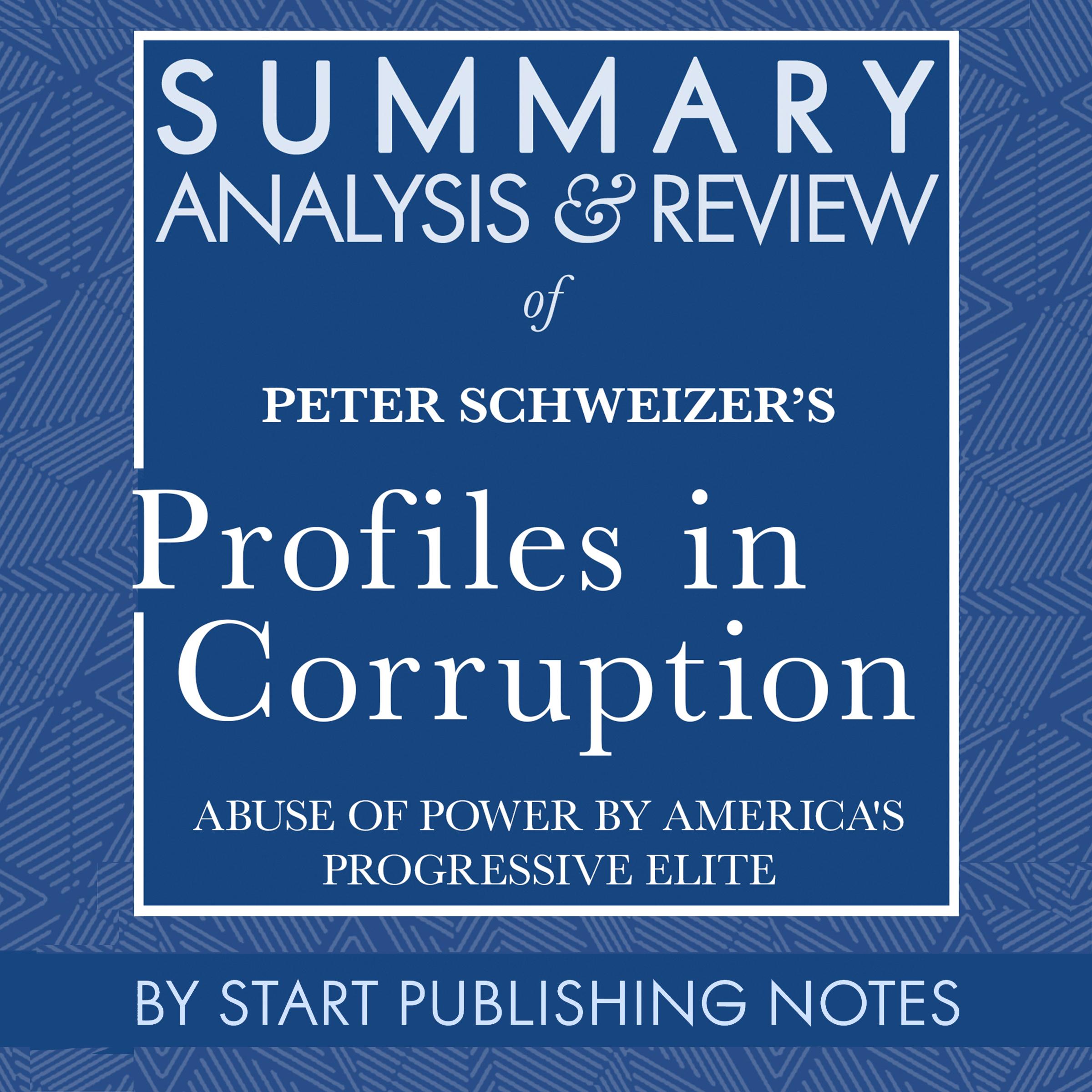 Summary, Analysis, and Review of Peter Schweizer's Profiles in Corruption