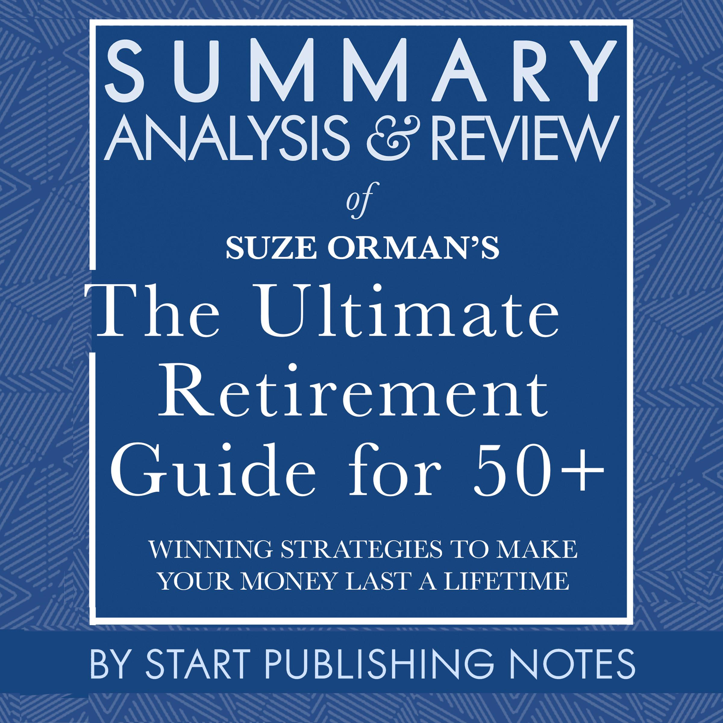 Summary, Analysis, and Review of Suze Orman's The Ultimate Retirement Guide for 50+