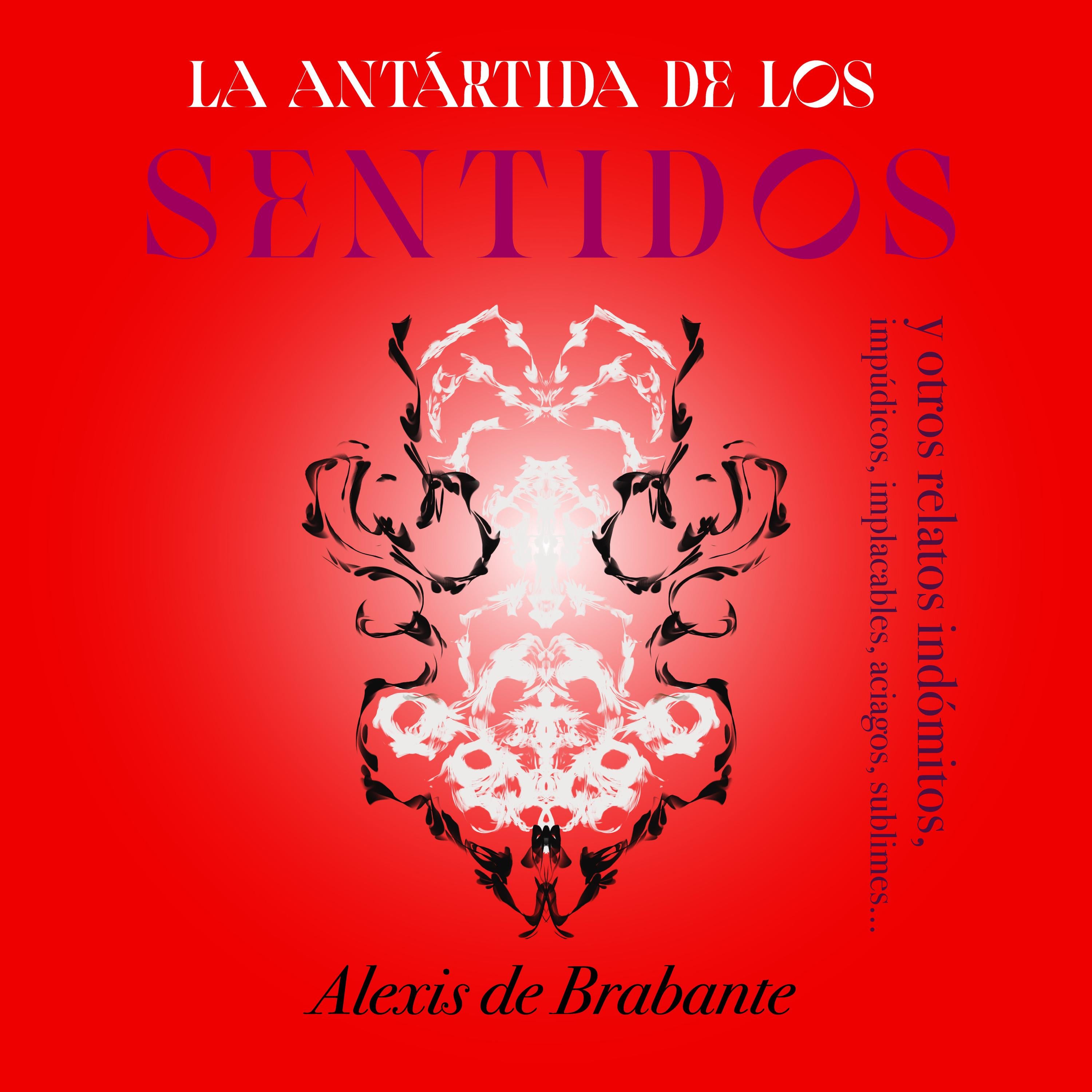 La Antártida de los sentidos y otros relatos indómitos