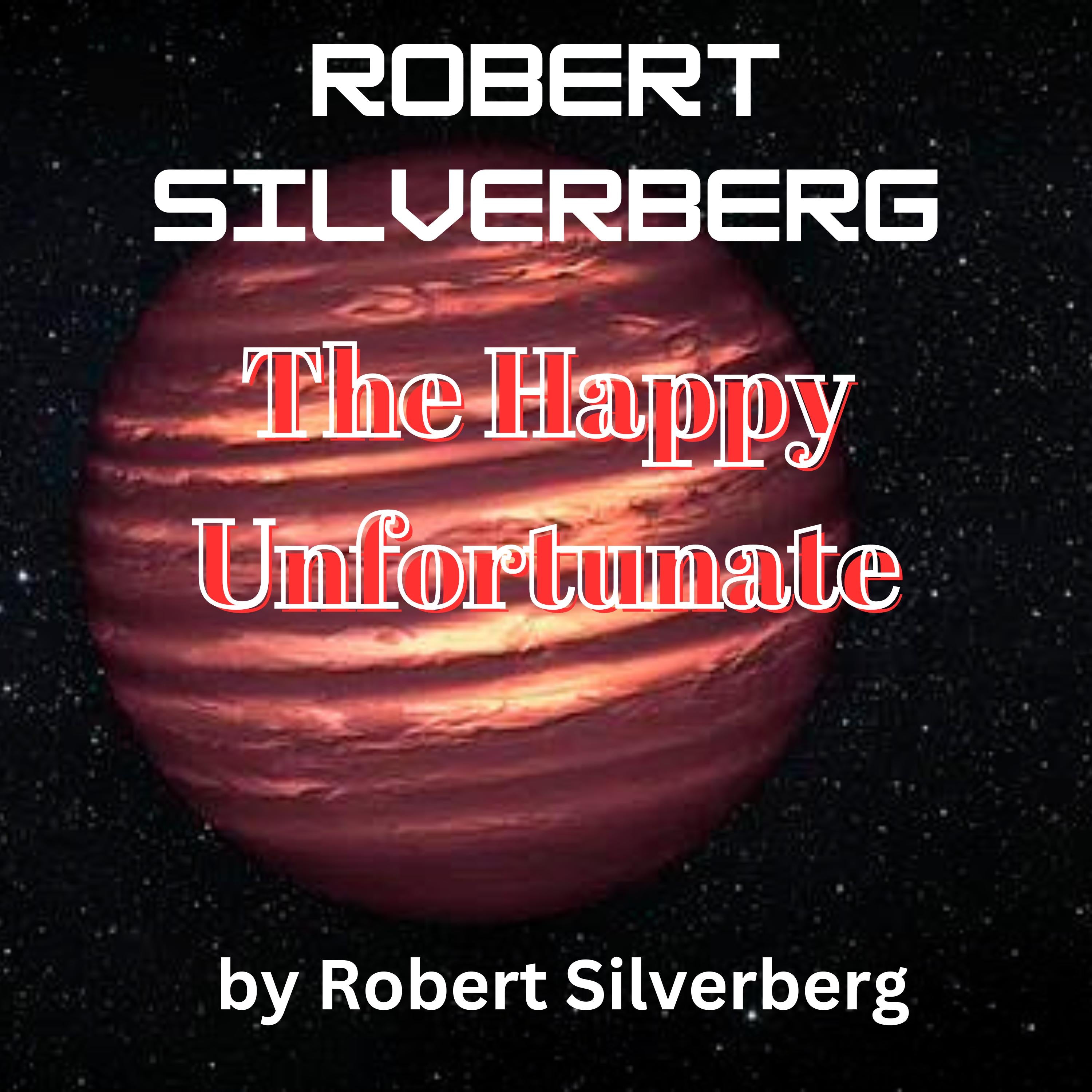 Robert Silverberg: The Happy Unfortunate