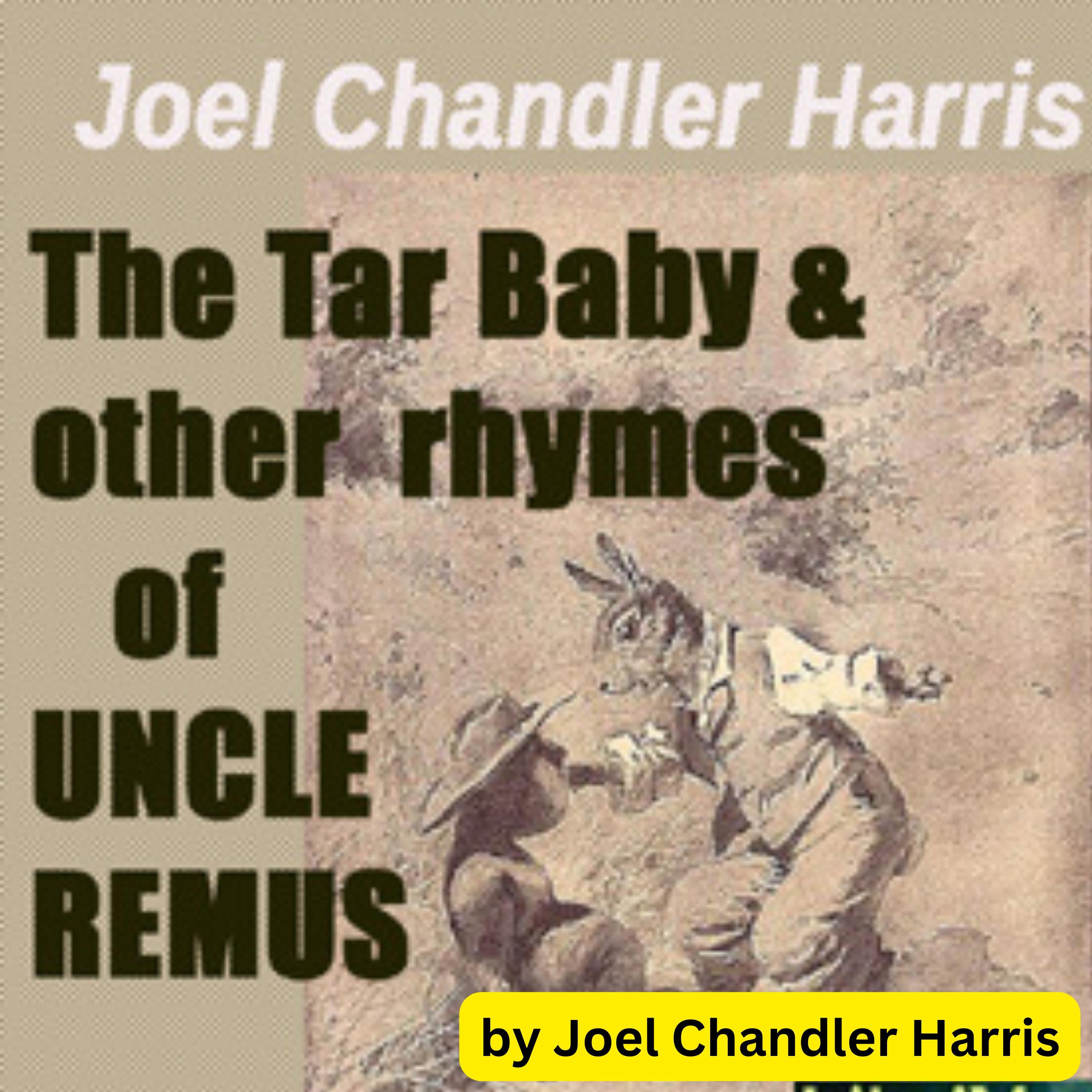 Joel Chandler Harris: The Tar Baby & Other Rhymes of Uncle Remus