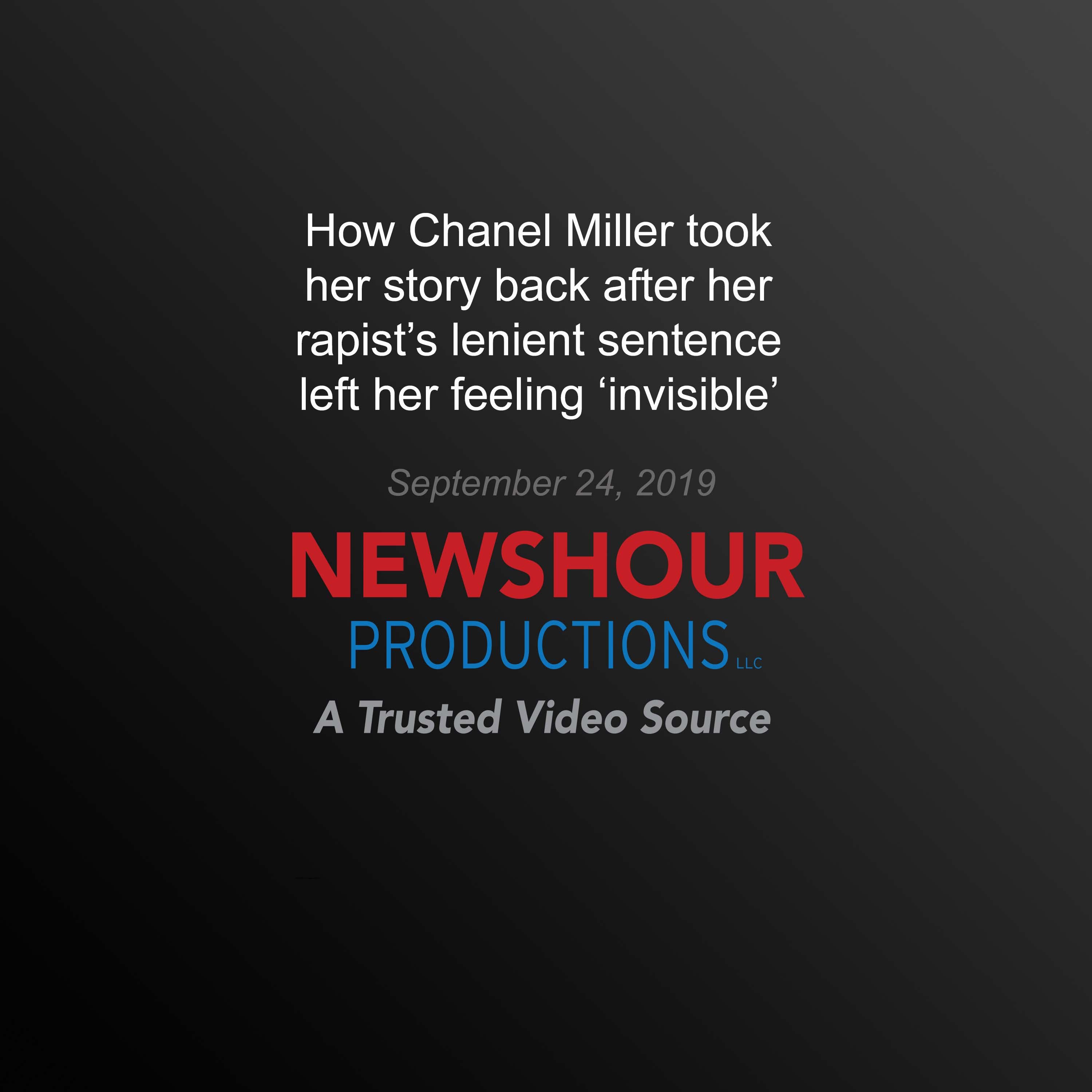 How Chanel Miller took her story back after her rapist's lenient sentence left her feeling ‘invisible'