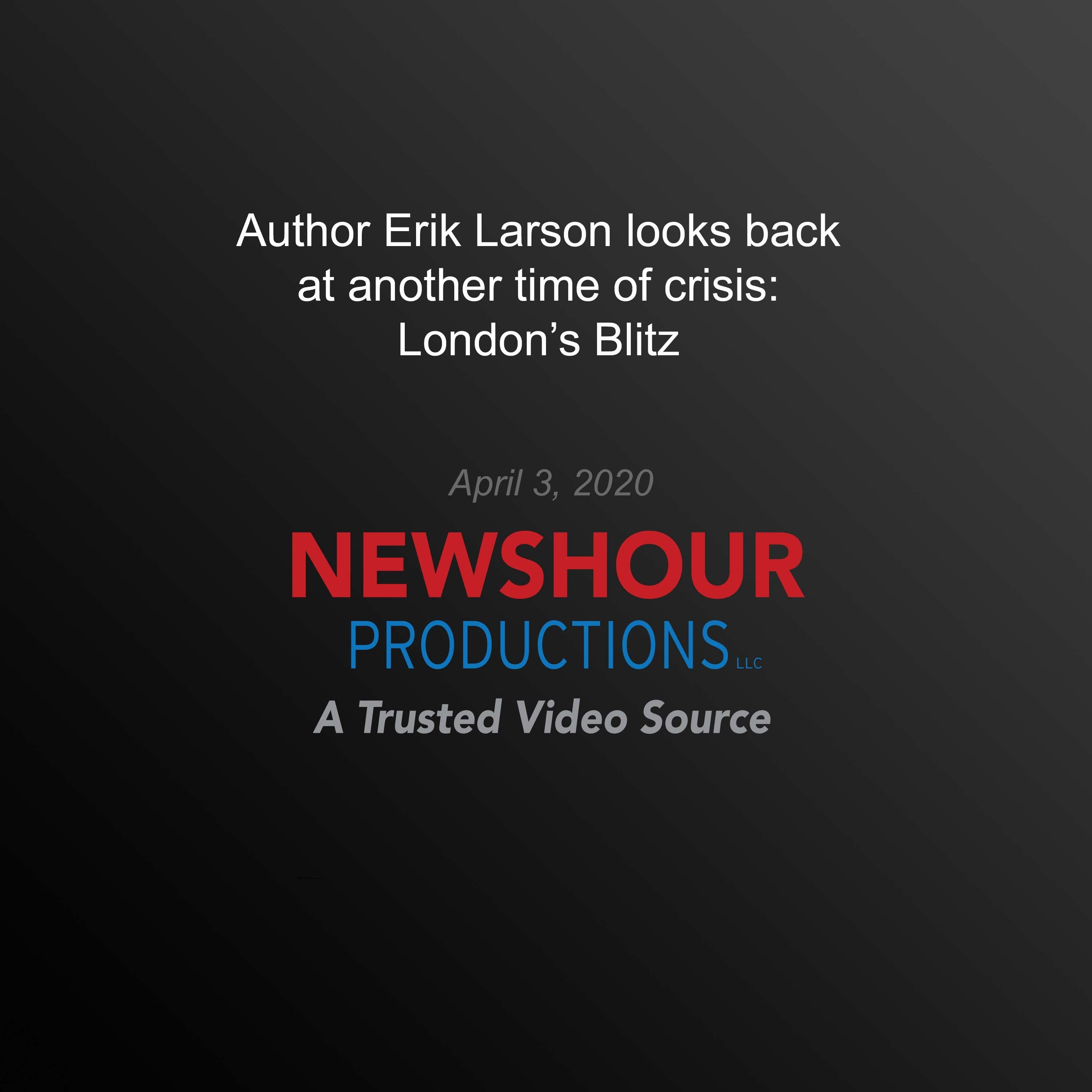 Author Erik Larson Looks Back At Another Time of Crisis: London’s Blitz
