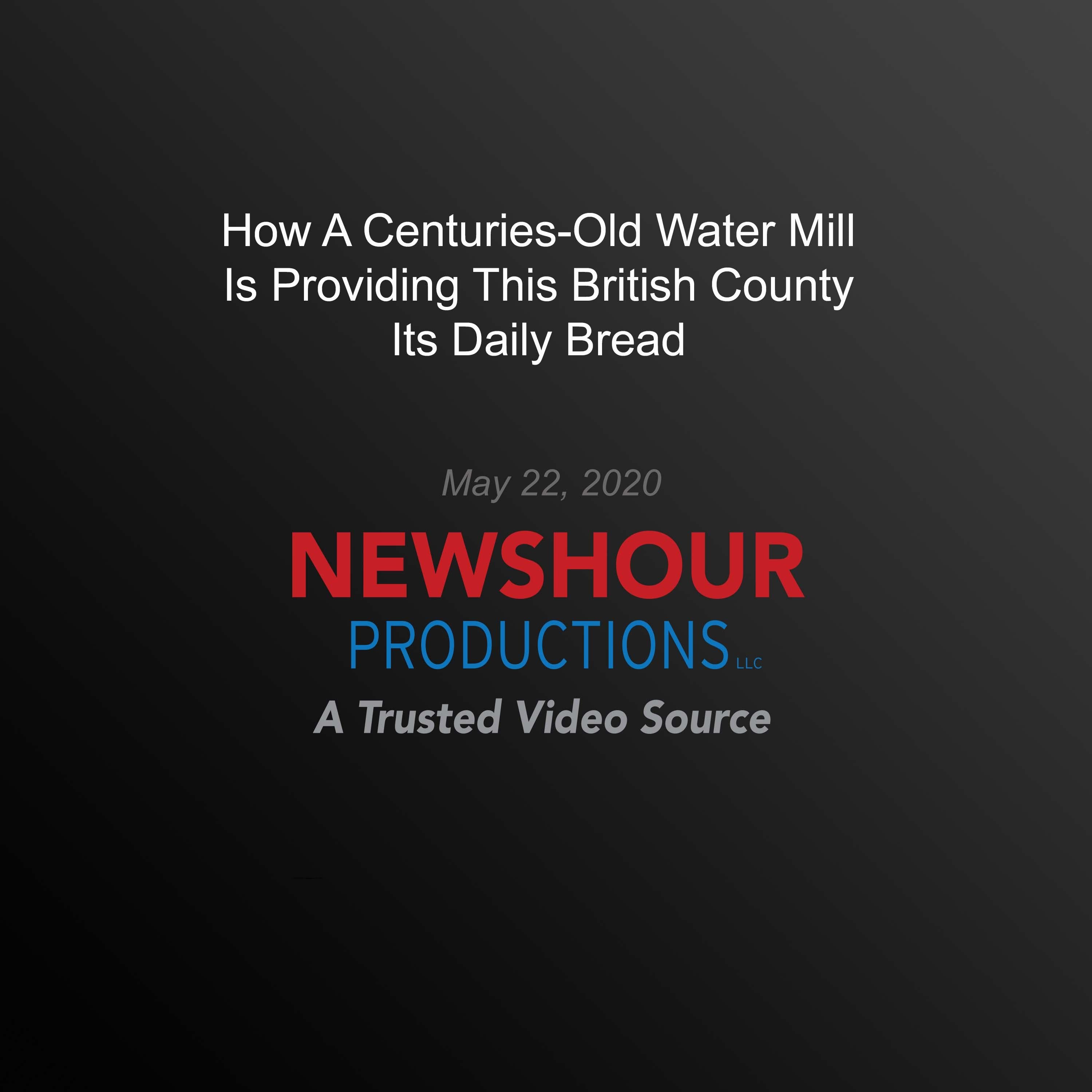 How A Centuries-Old Water Mill Is Providing This British County Its Daily Bread