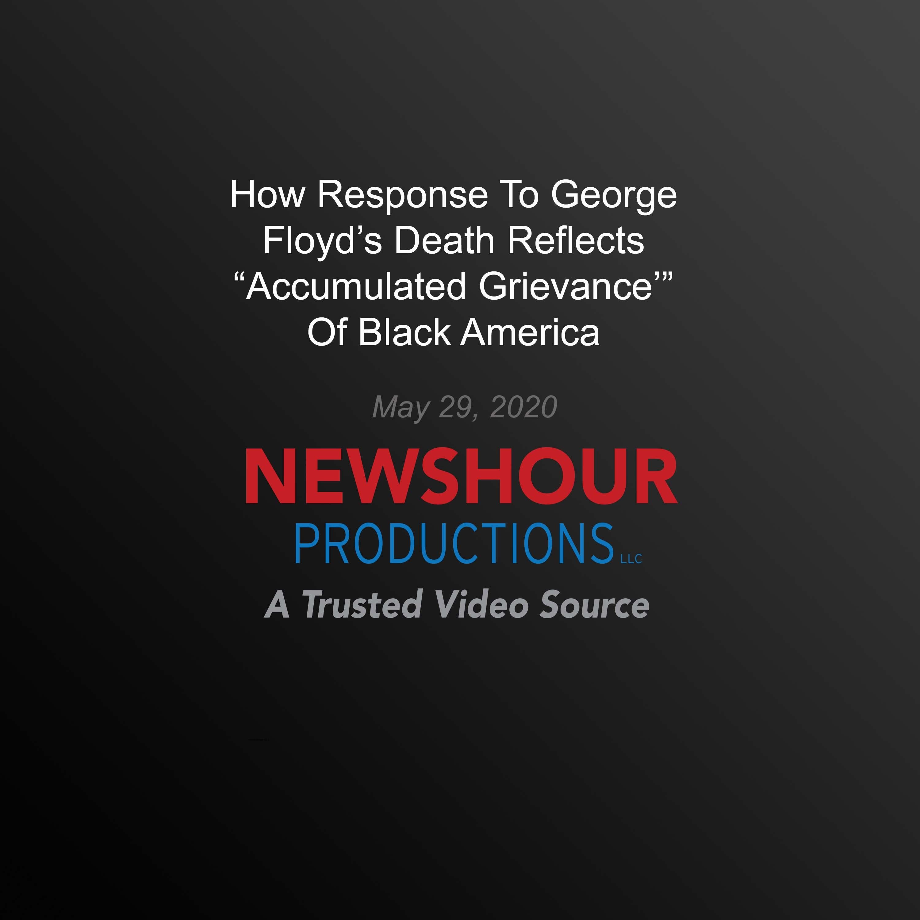How Response To George Floyd’S Death Reflects ‘Accumulated Grievance’ Of Black America