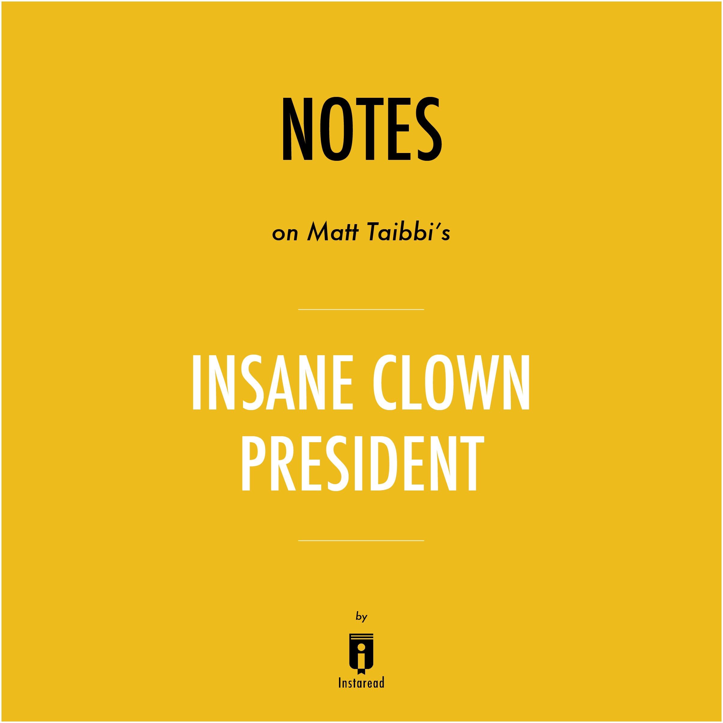 Notes on Matt Taibbi's Insane Clown President by Instaread