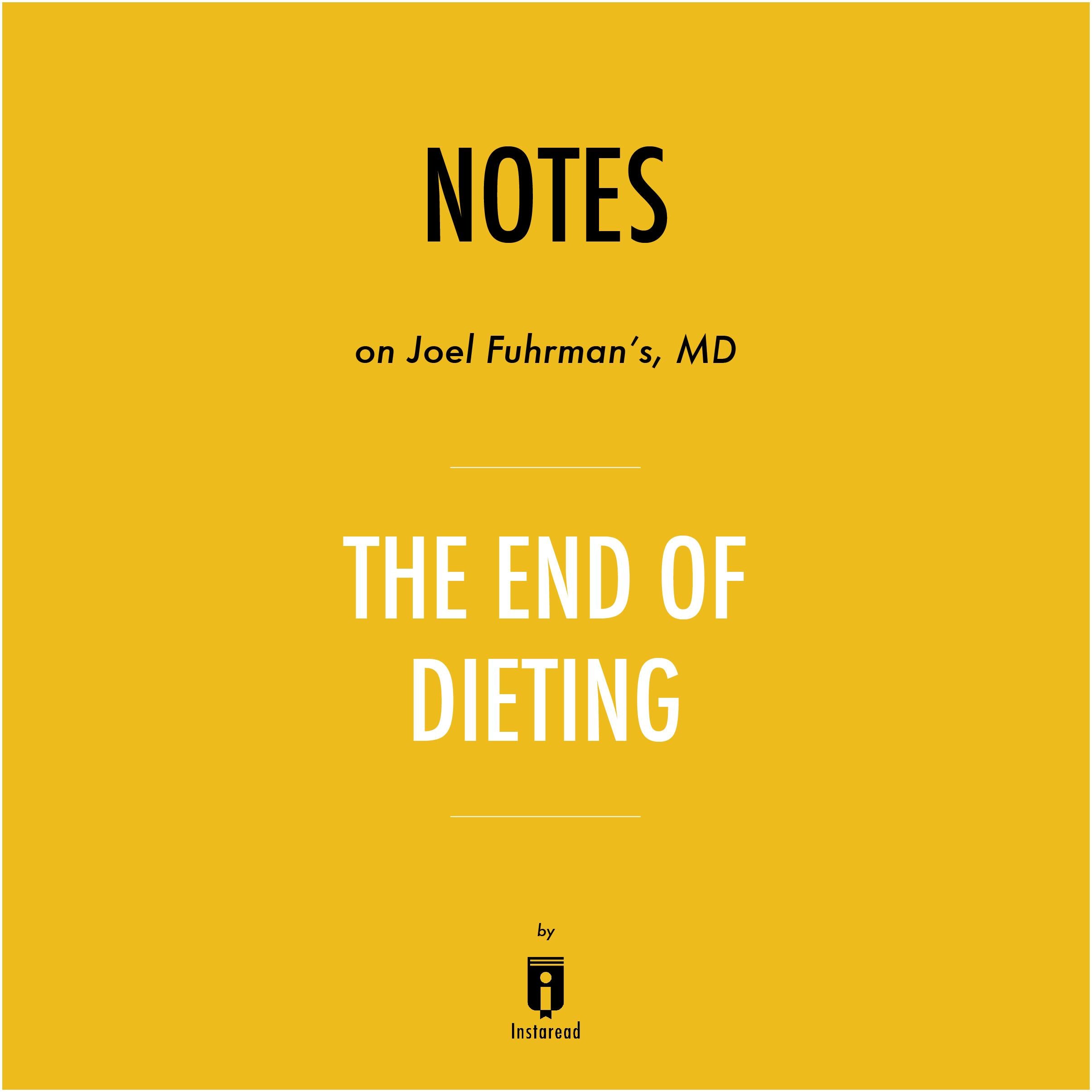 Notes on Joel Fuhrman's, MD The End of Dieting by Instaread