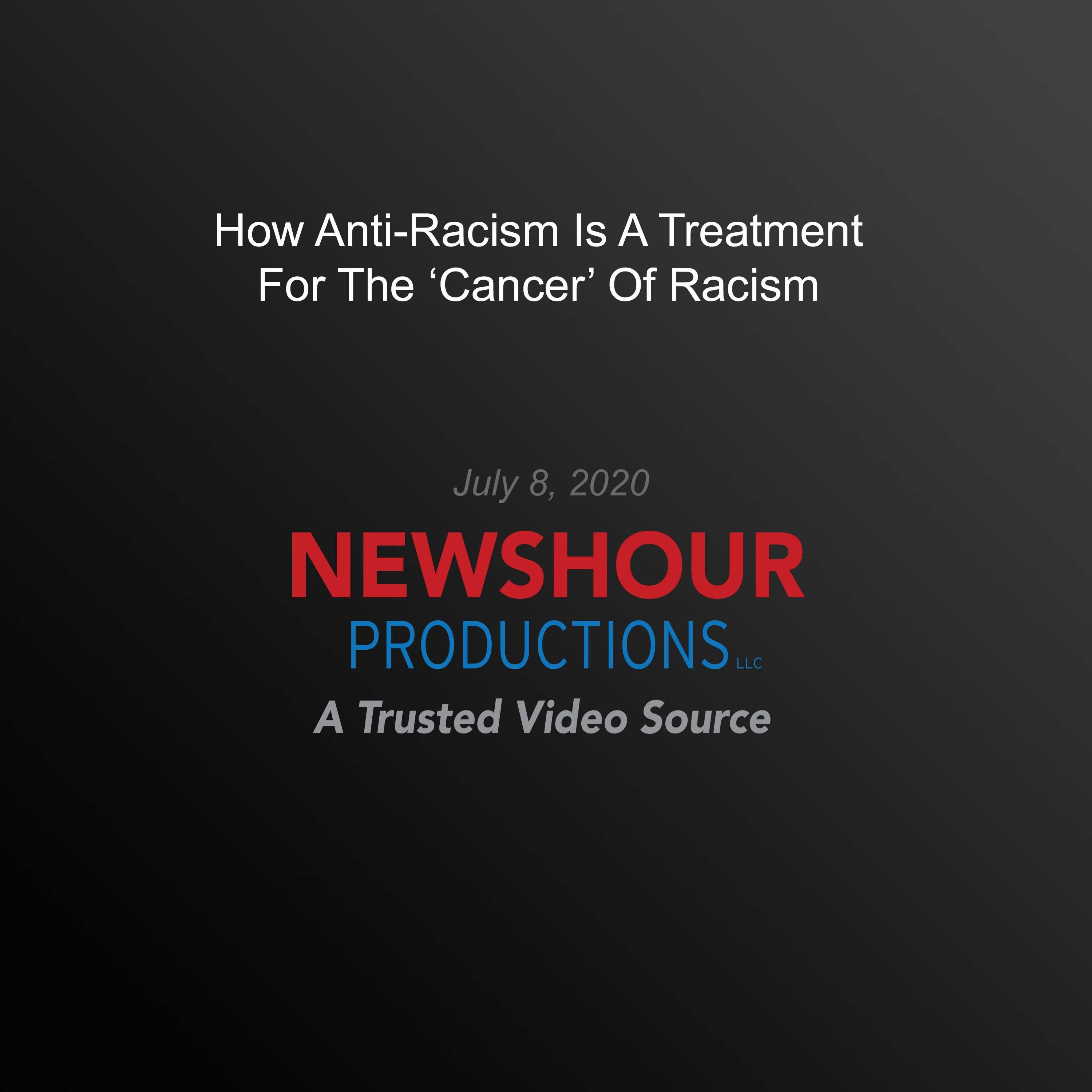 How Anti-Racism Is A Treatment For The 'Cancer' Of Racism