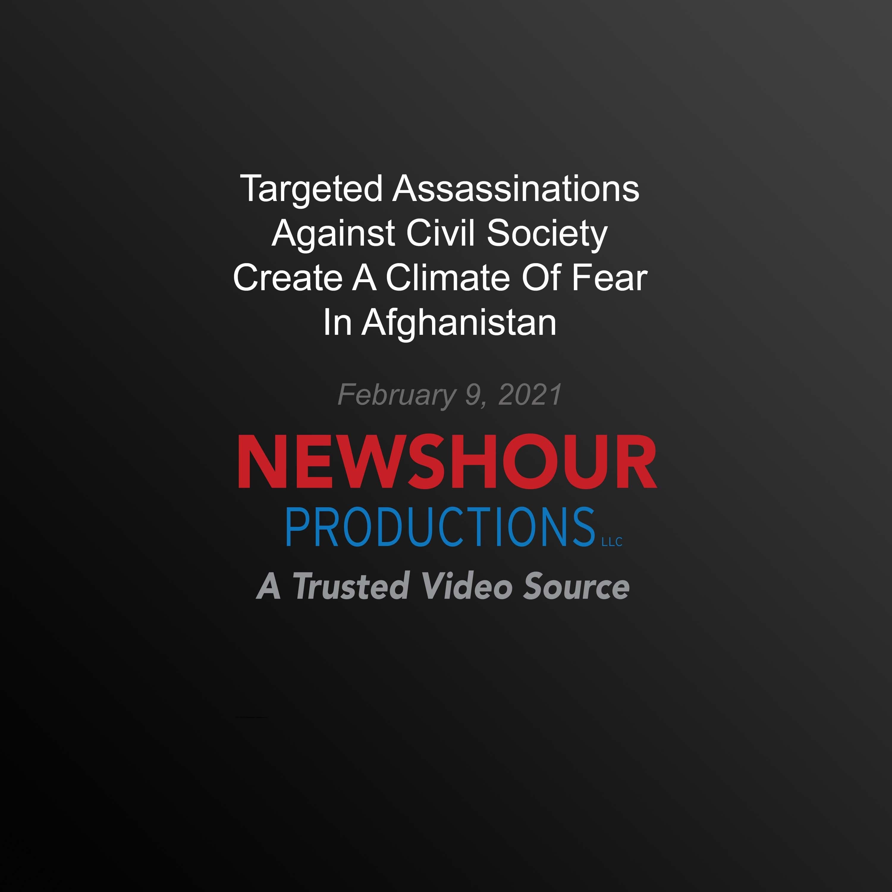 Targeted Assassinations Against Civil Society Create A Climate Of Fear In Afghanistan