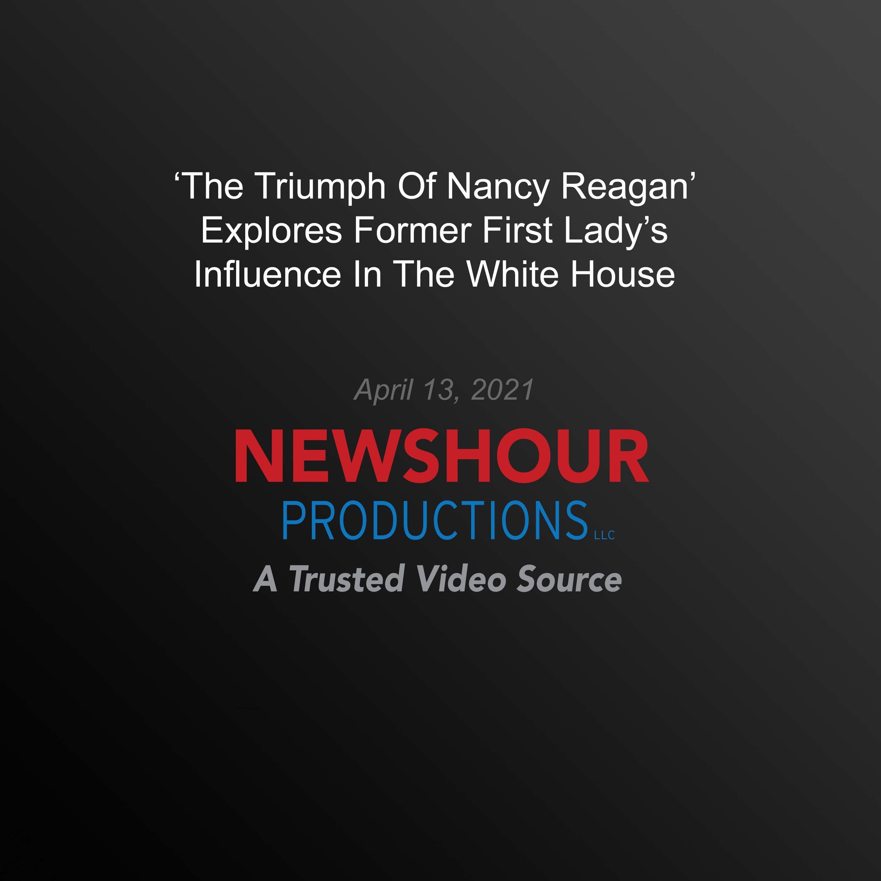 ‘The Triumph Of Nancy Reagan’ Explores Former First Lady’S Influence In The White House