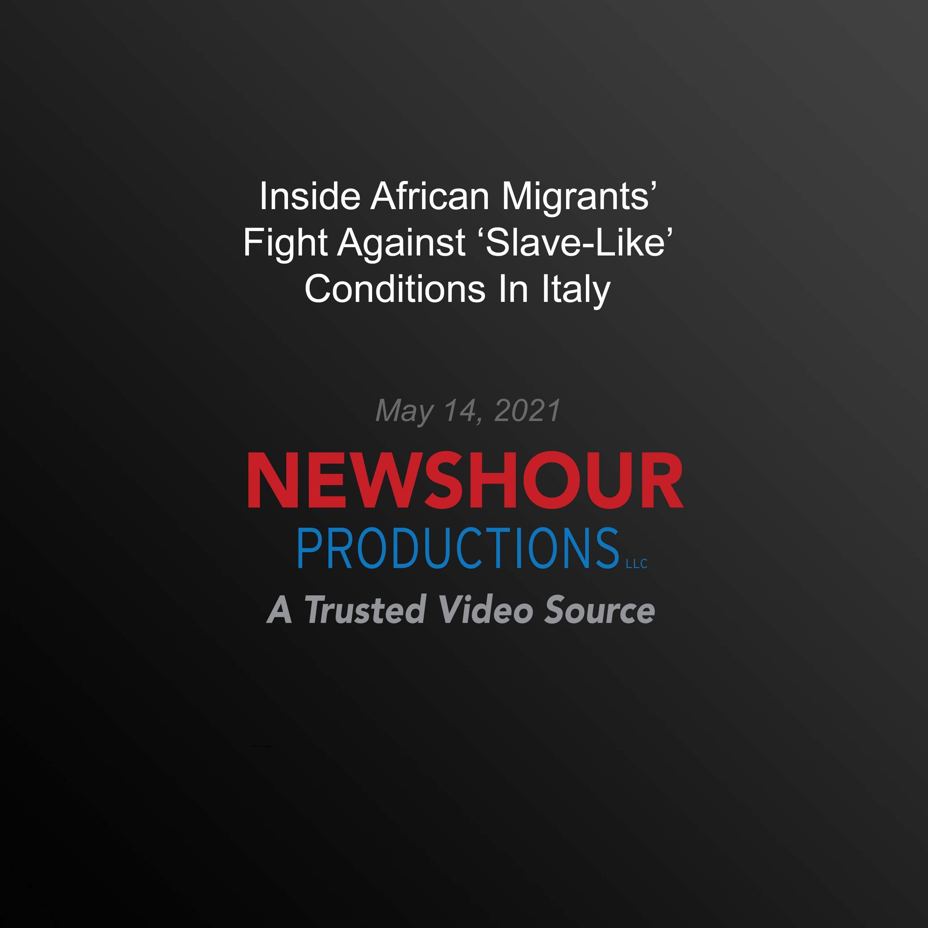Inside African Migrants' Fight Against ‘Slave-Like’ Conditions In Italy