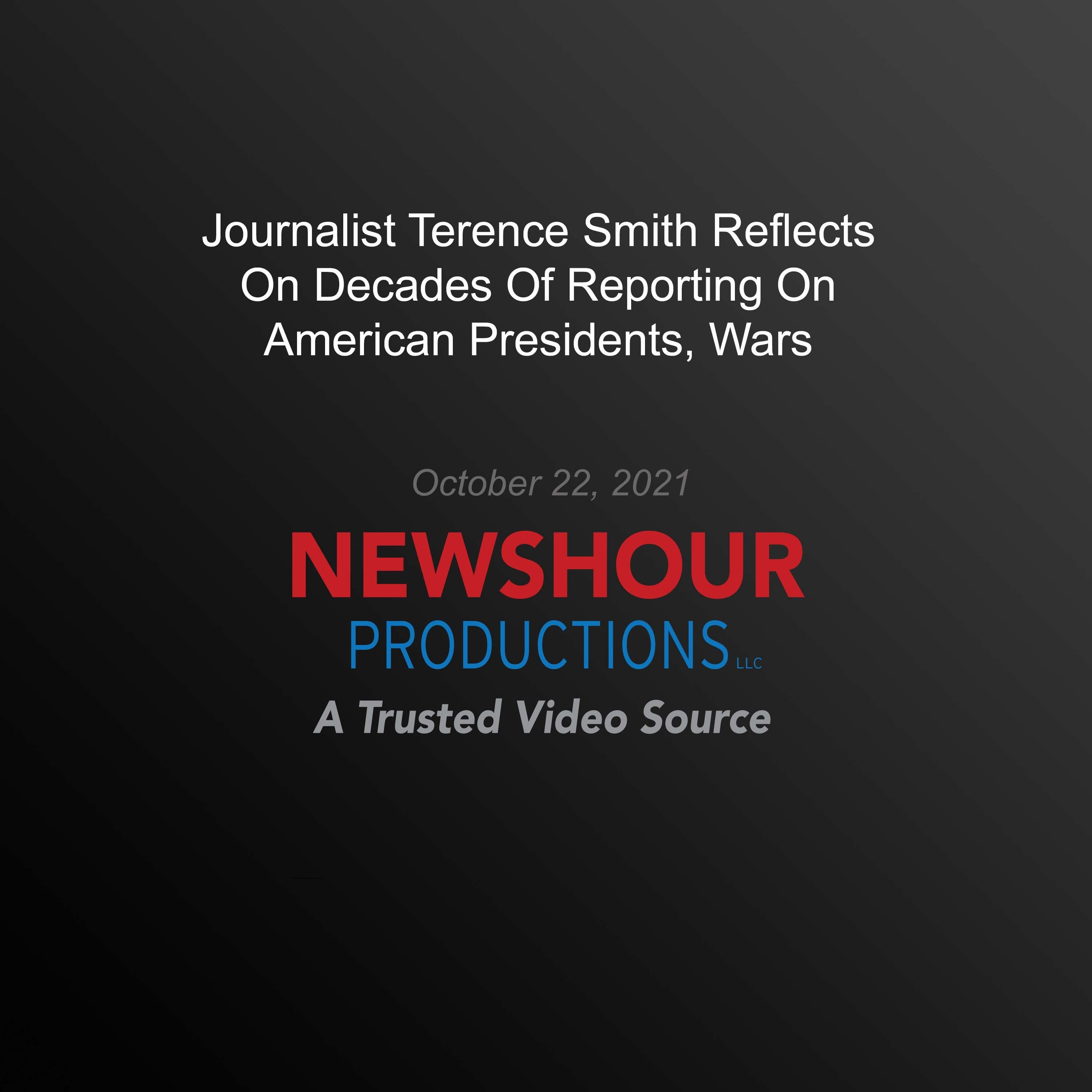Journalist Terence Smith Reflects On Decades Of Reporting On American Presidents, Wars