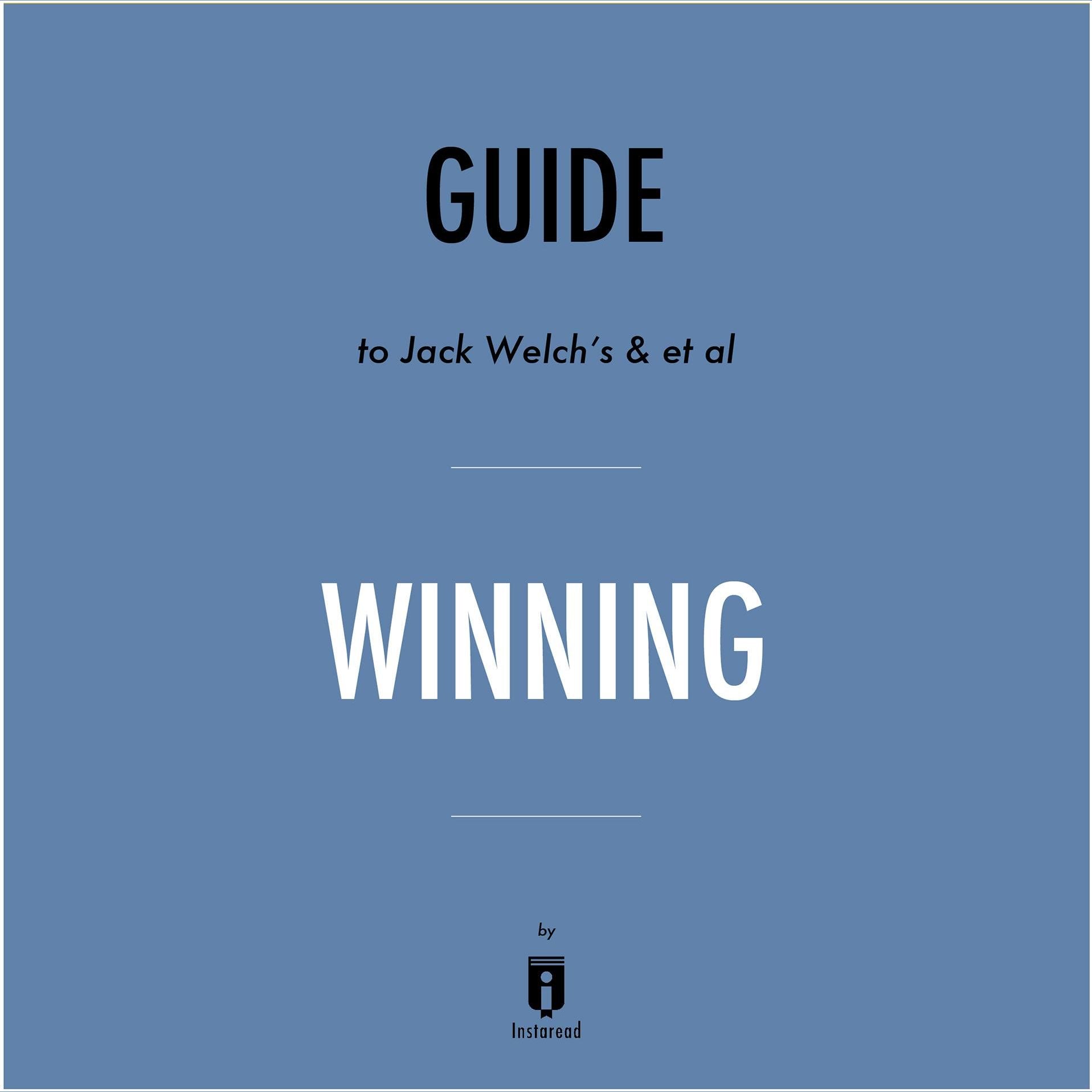 Guide to Jack Welch's & et al Winning by Instaread
