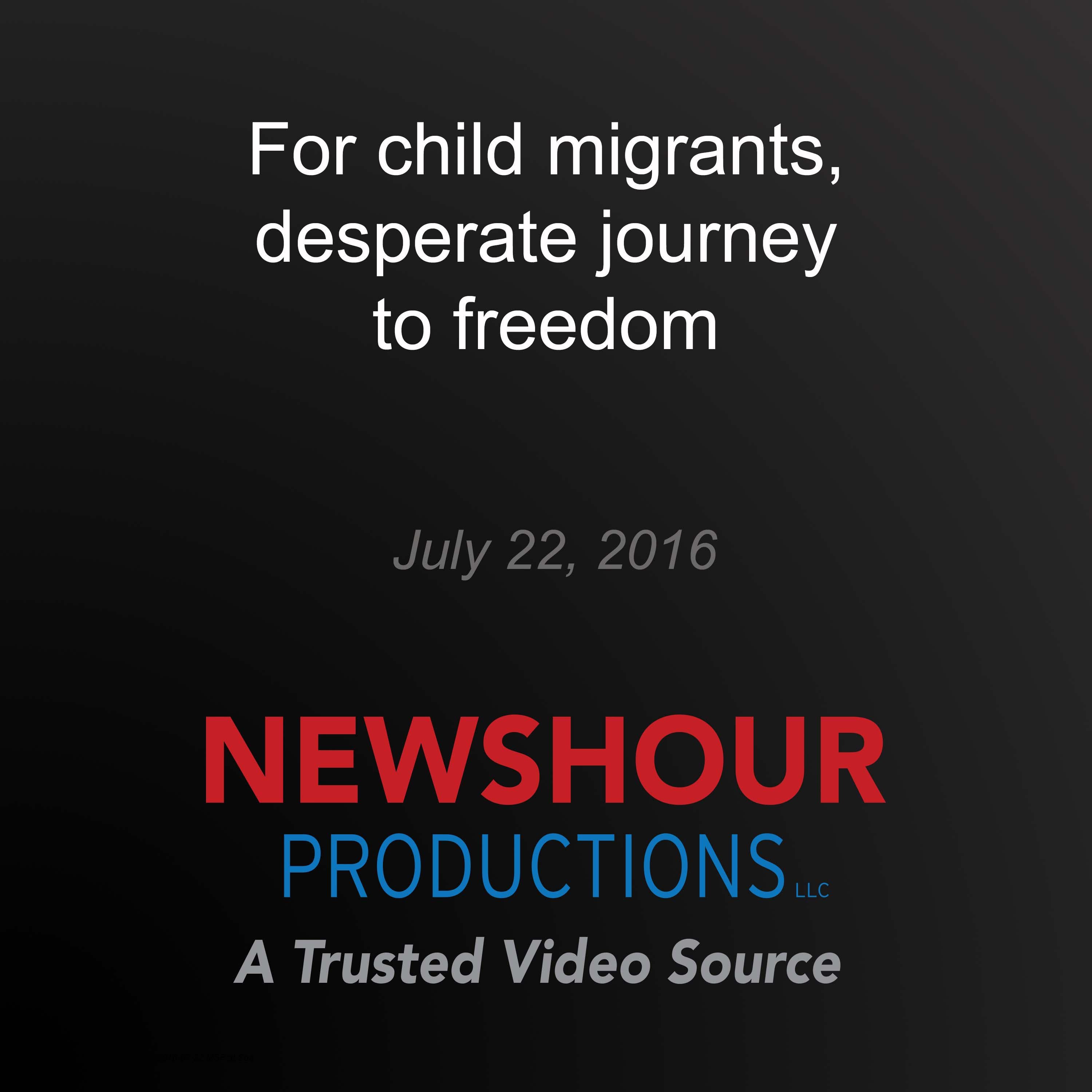 For child migrants, desperate journey to freedom