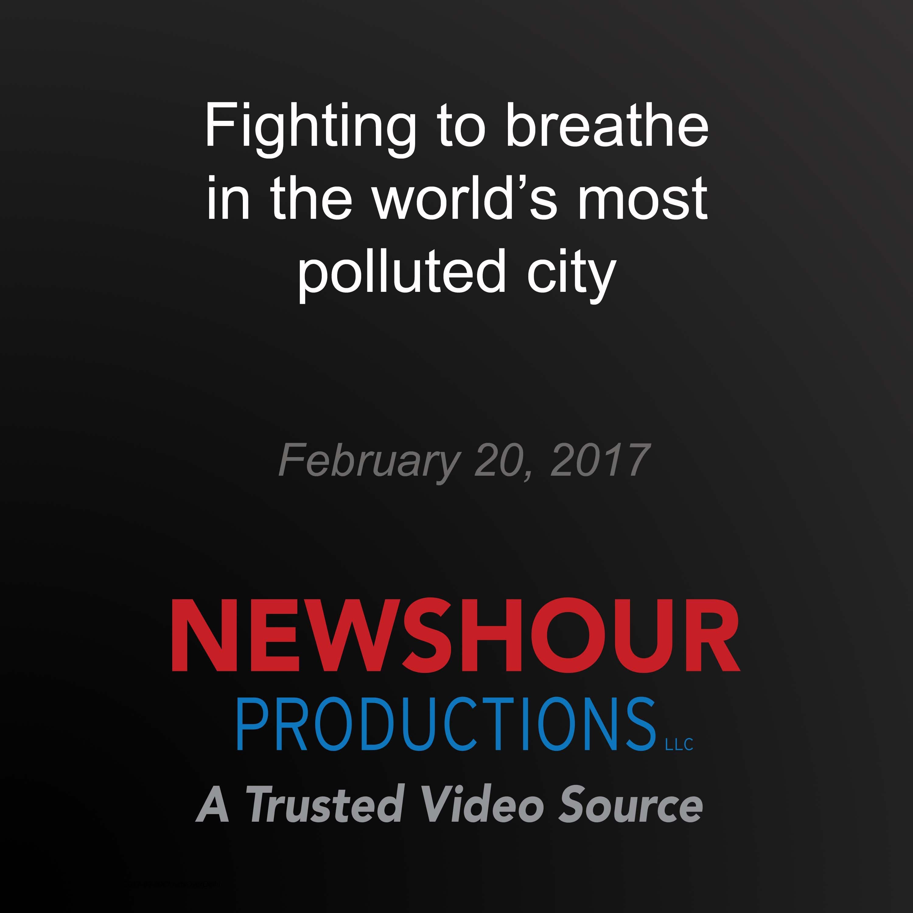 Fighting to breathe in the world's most polluted city