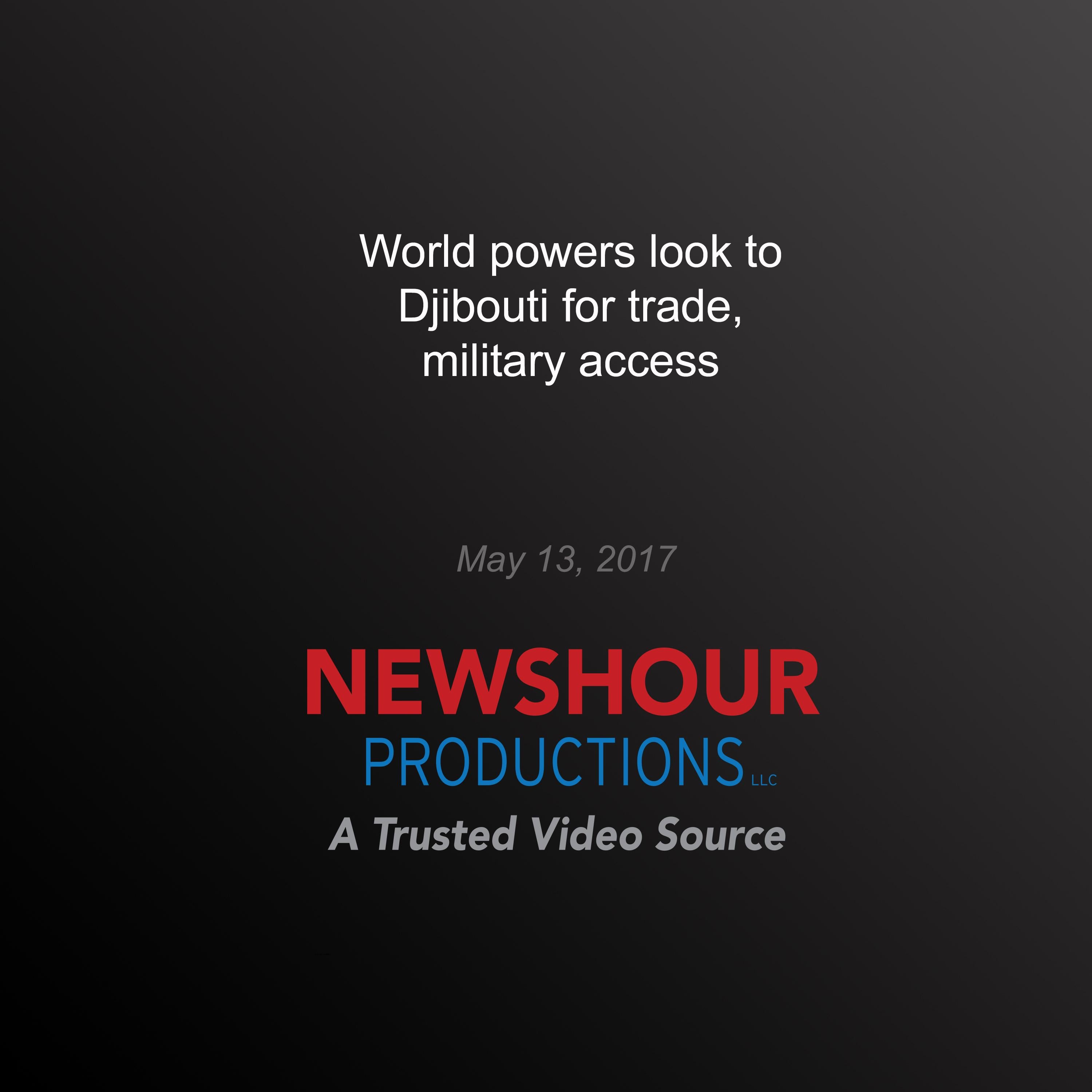 World Powers Look to Djibouti for Trade, Military Access