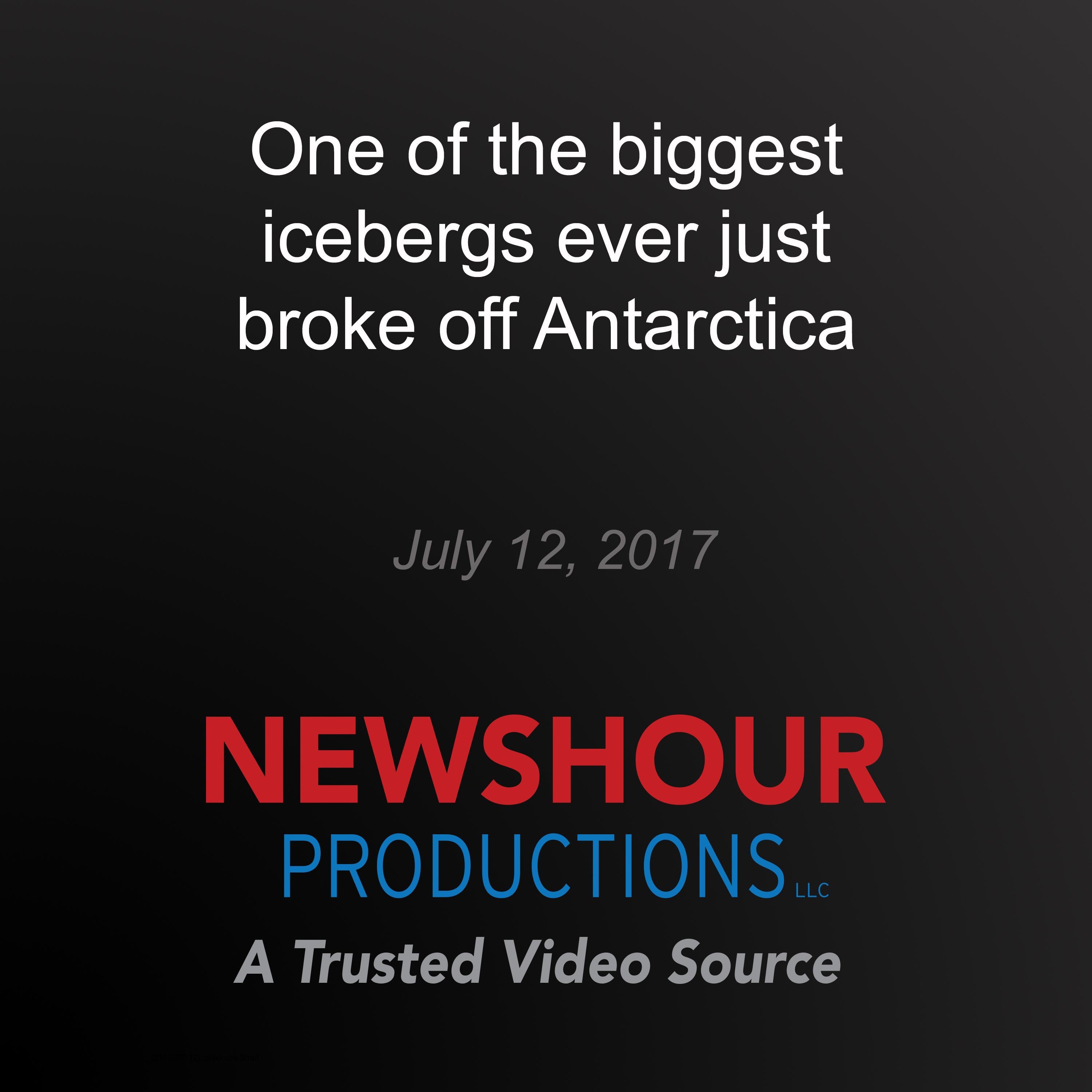 One of the biggest icebergs ever just broke off Antarctica