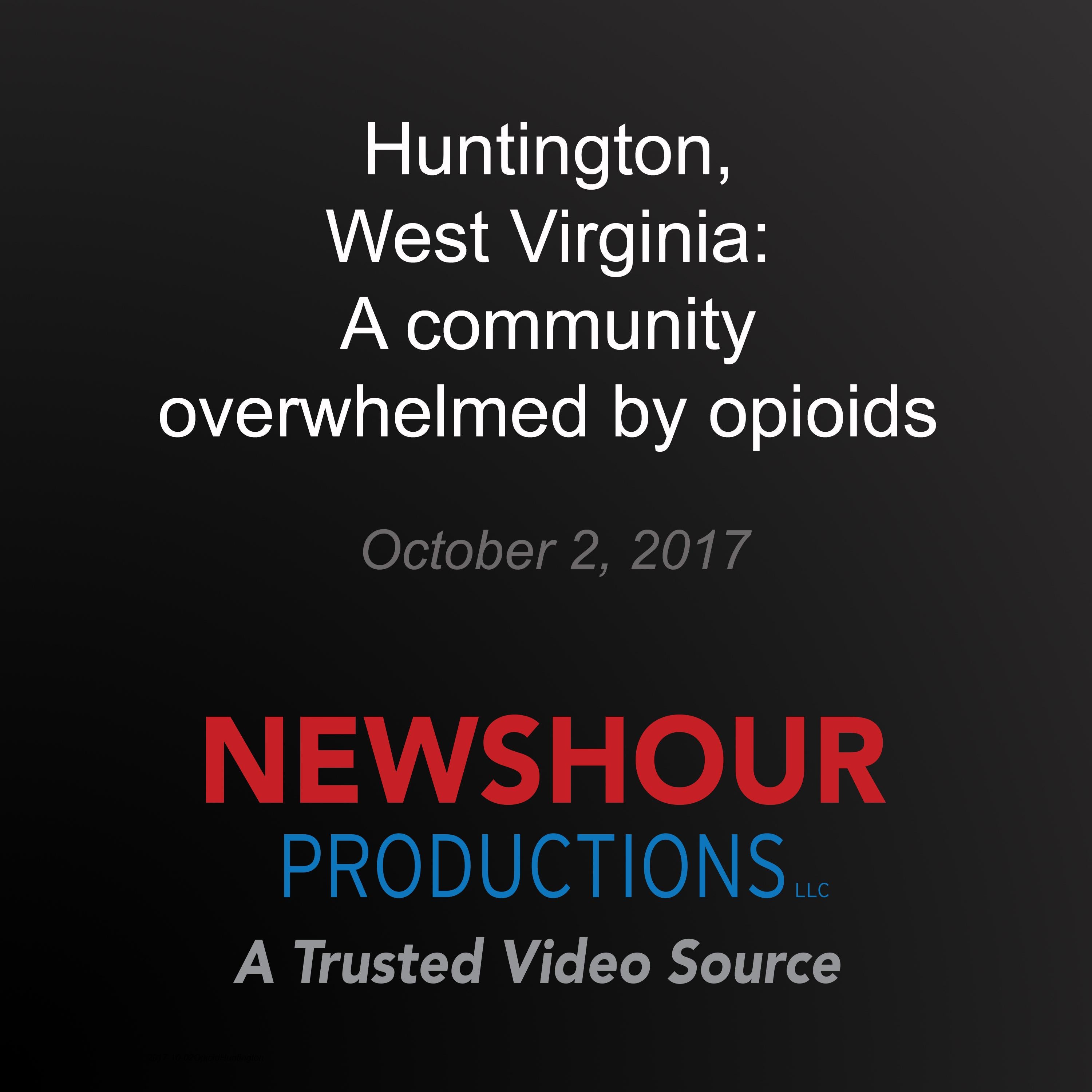 Huntington, West Virginia: A community overwhelmed by opioids