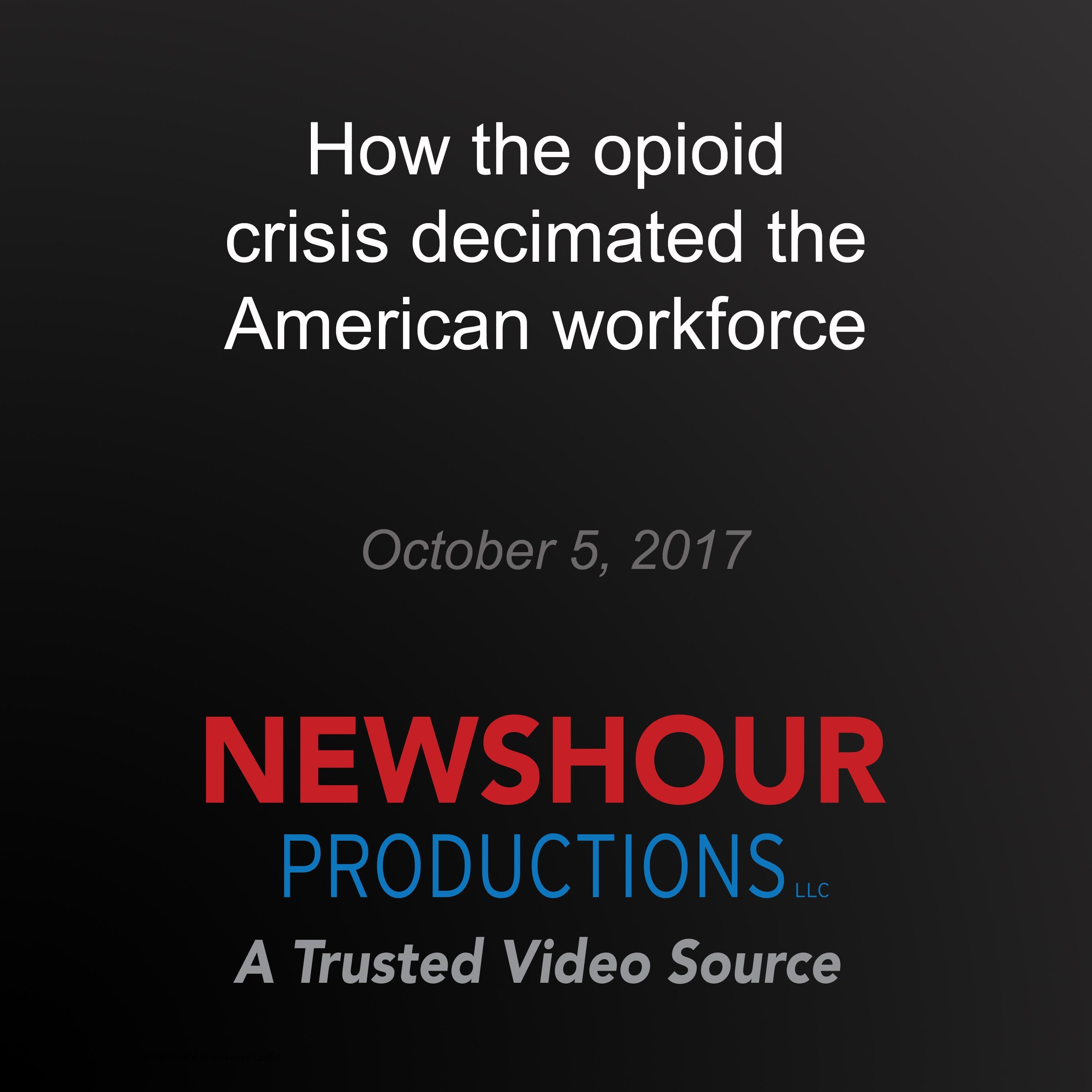How the opioid crisis decimated the American workforce
