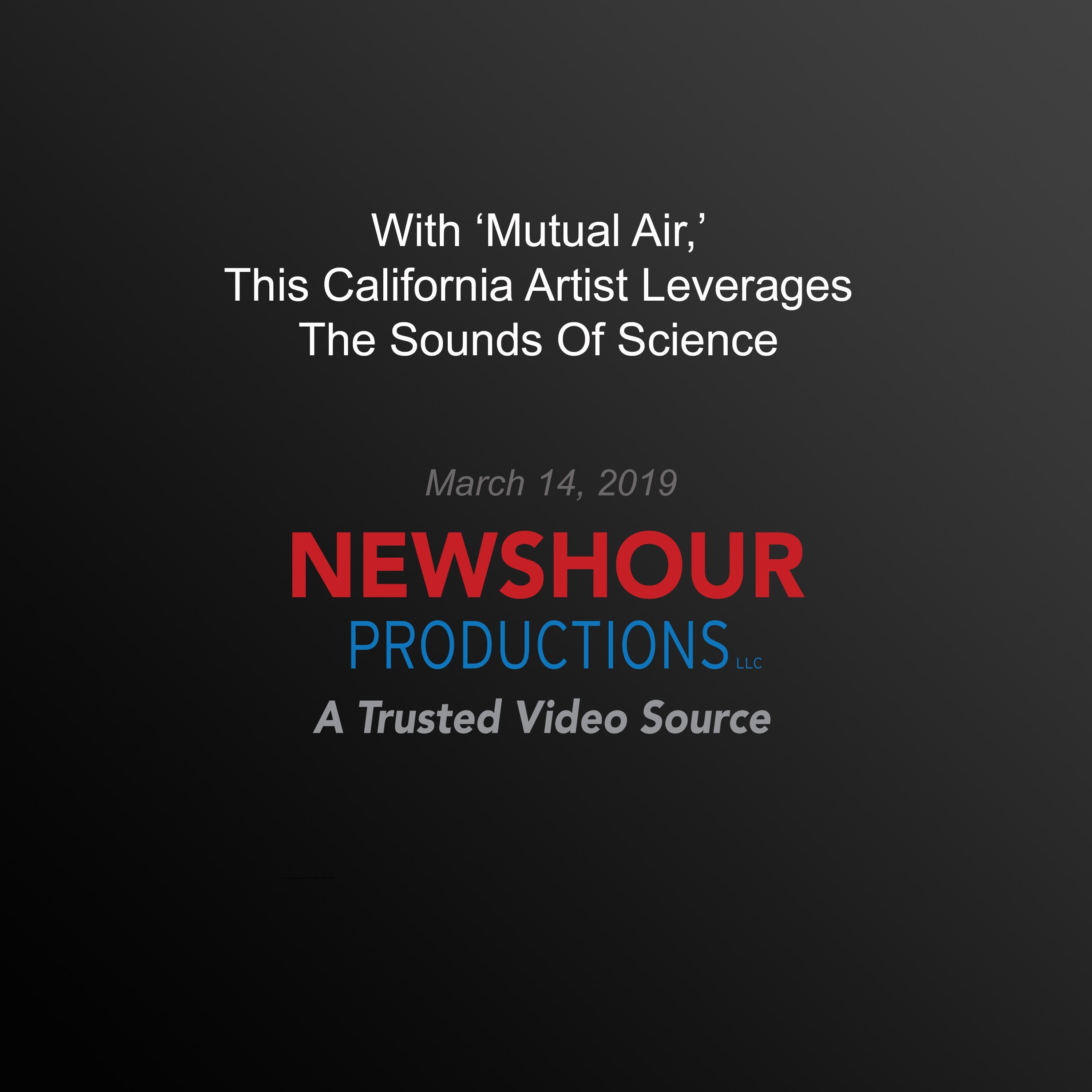 With ‘Mutual Air,' This California Artist Leverages The Sounds Of Science