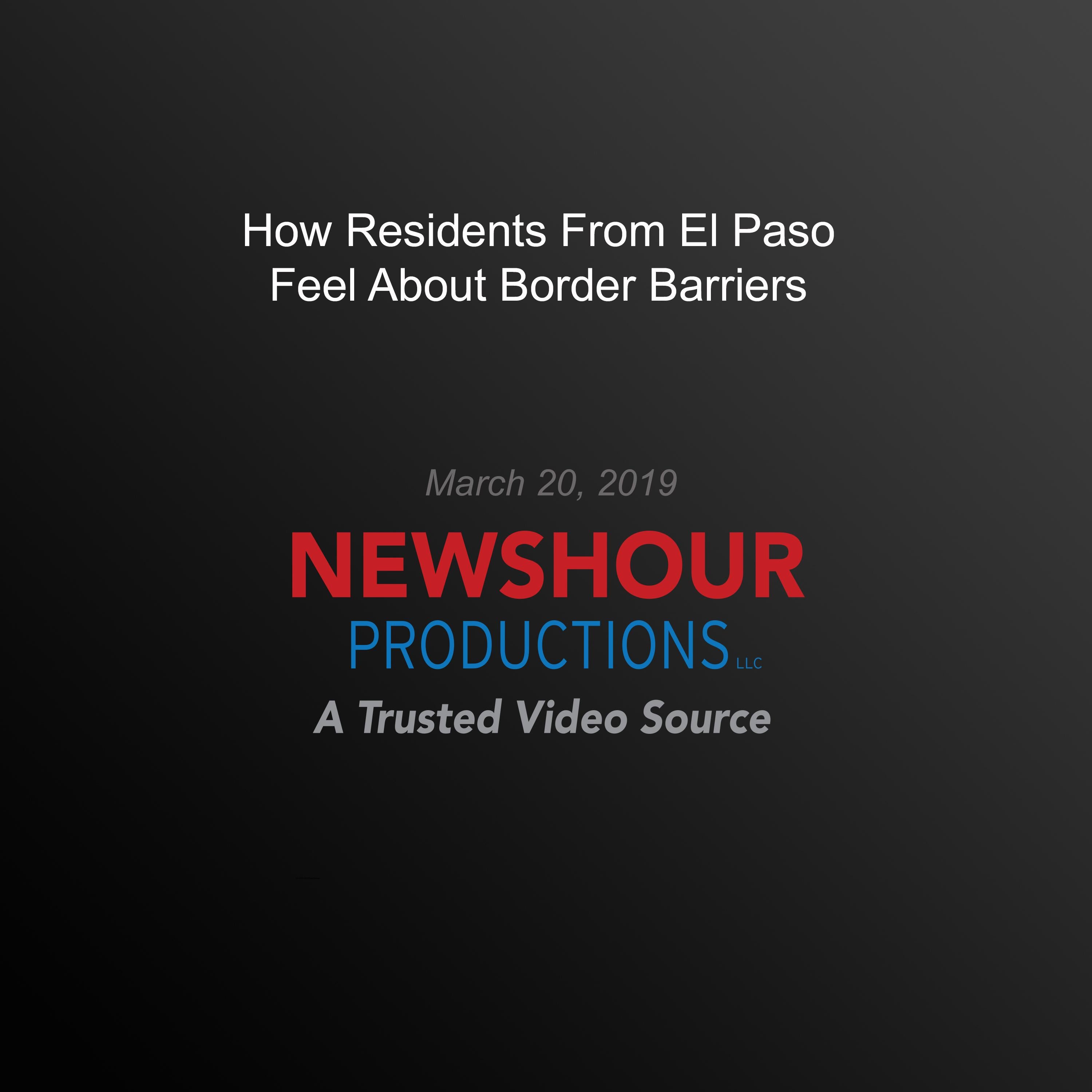How Residents From El Paso Feel About Border Barriers