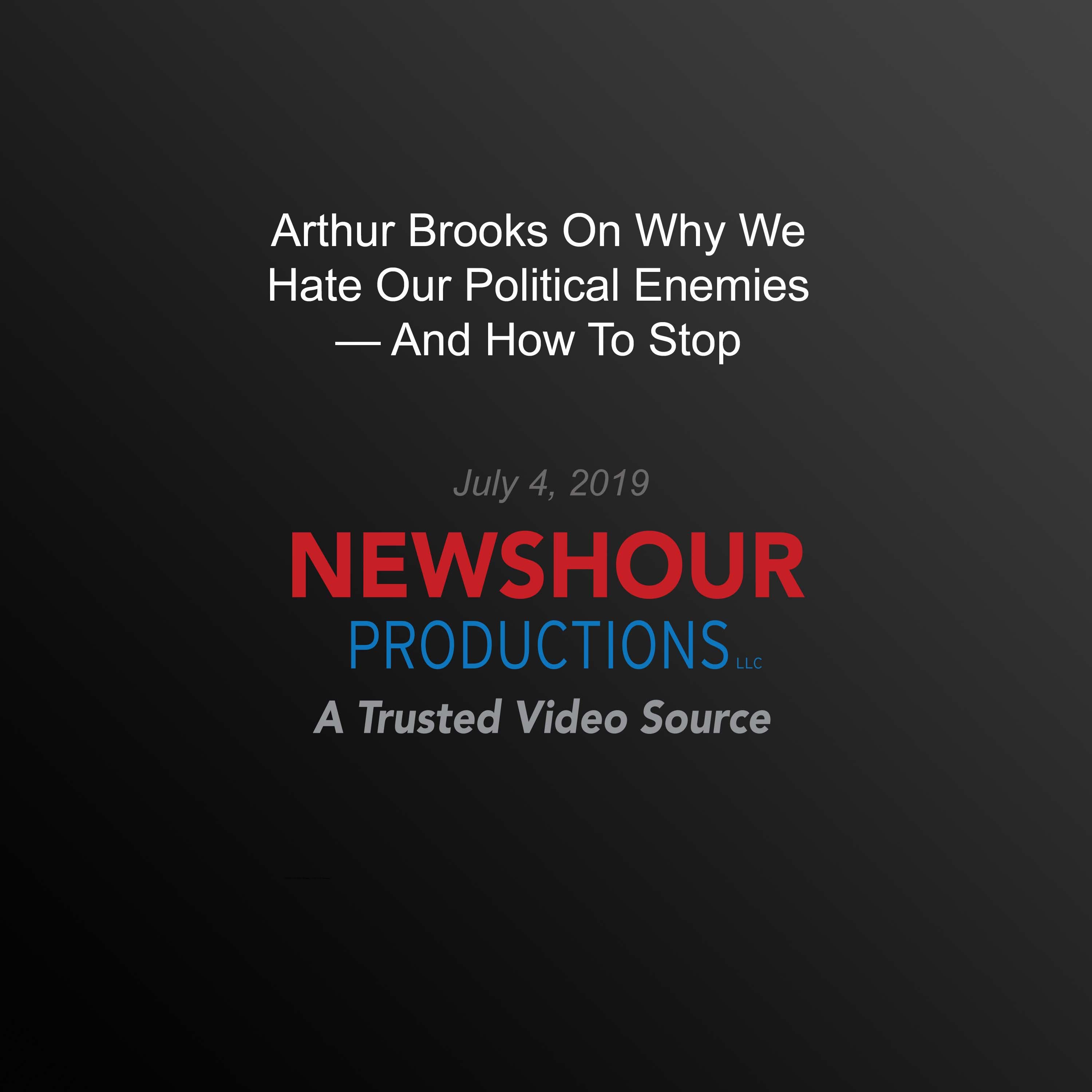 Arthur Brooks On Why We Hate Our Political Enemies — And How To Stop