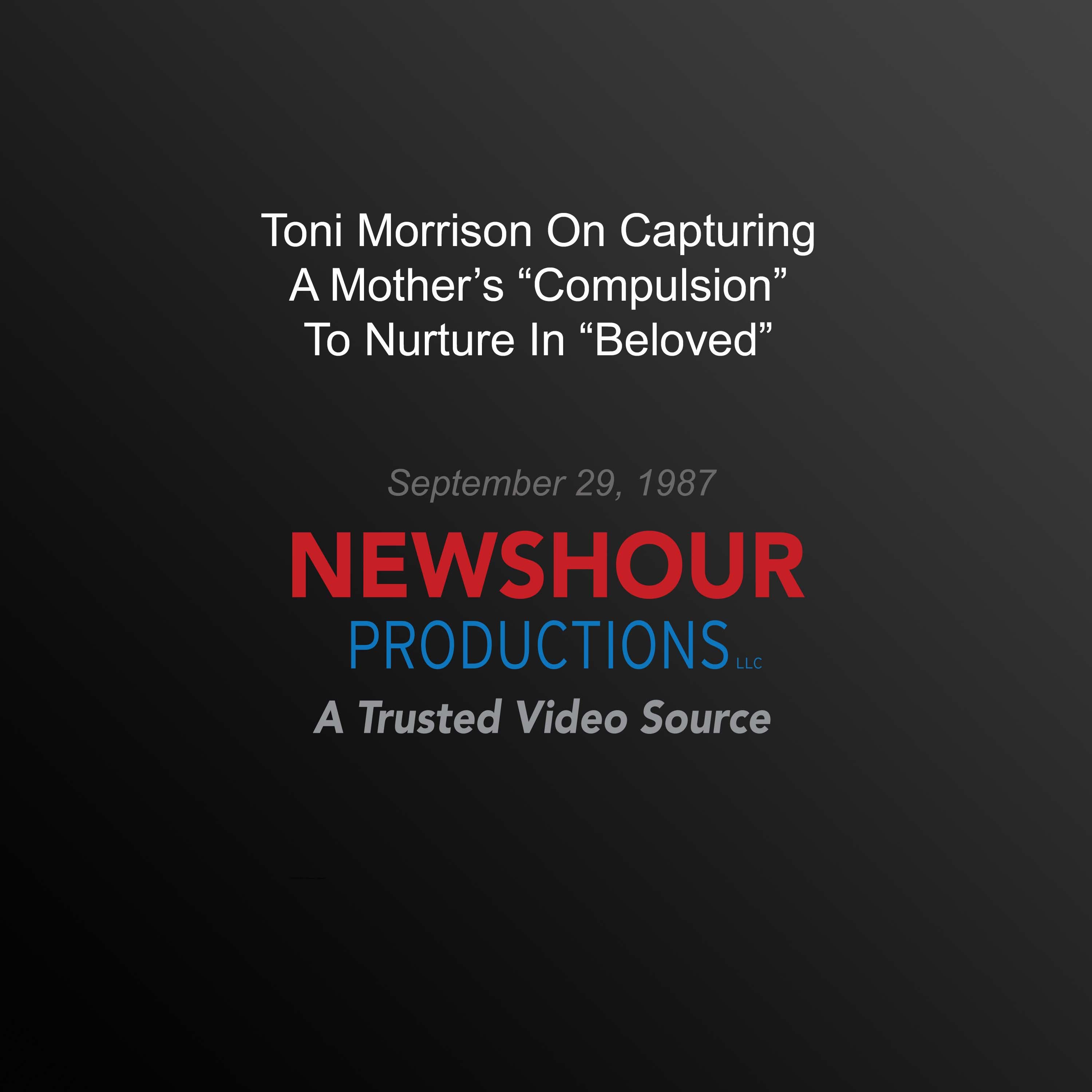 Toni Morrison On Capturing A Mother's "Compulsion" To Nurture In "Beloved"