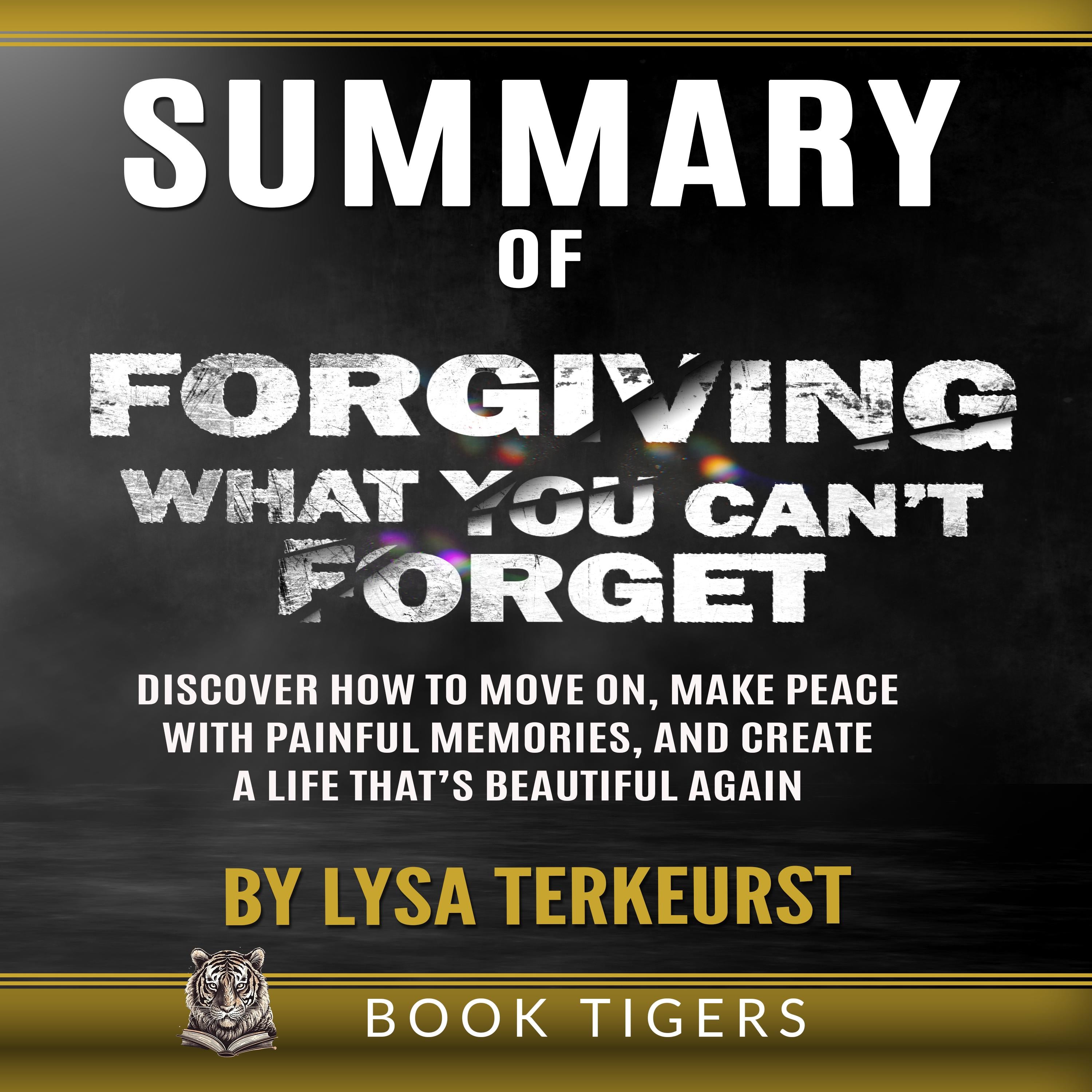 SUMMARY of Forgiving What You Can’t Forget