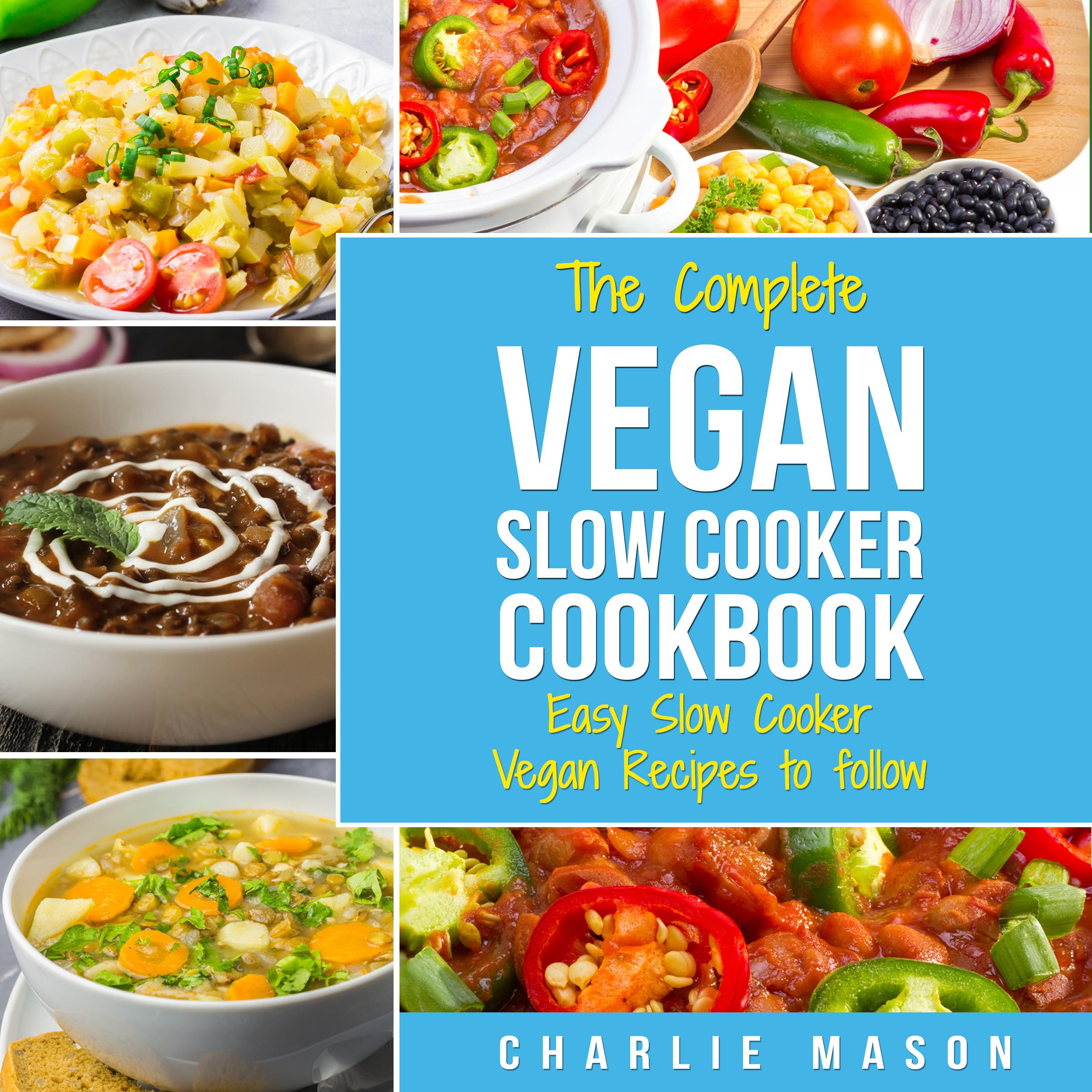 Vegan Slow Cooker Recipes: Healthy Cookbook And Super Easy Vegan Slow Cooker Recipes To Follow For Beginners Low Carb And Weight Loss Vegan Diet
