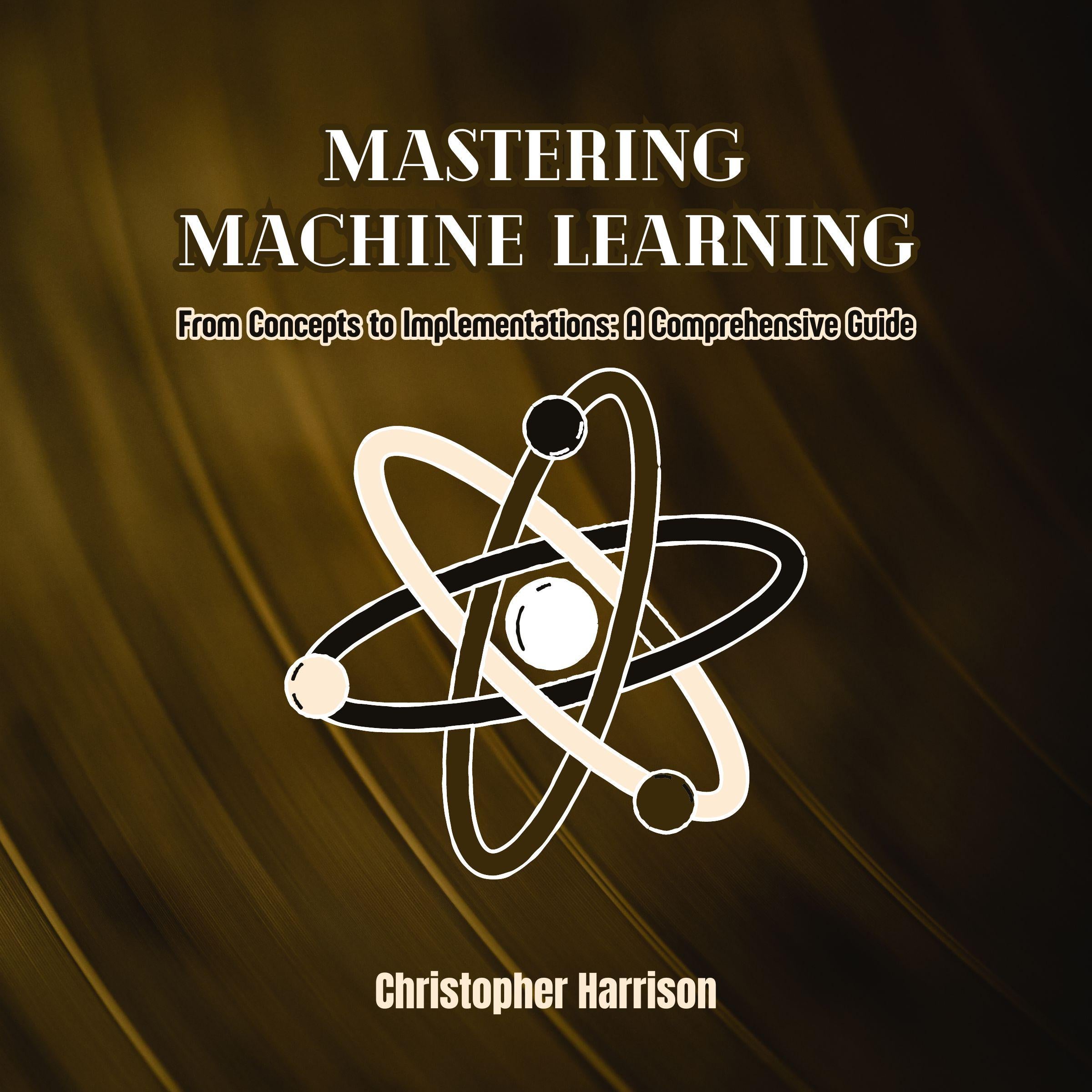 Mastering Machine Learning