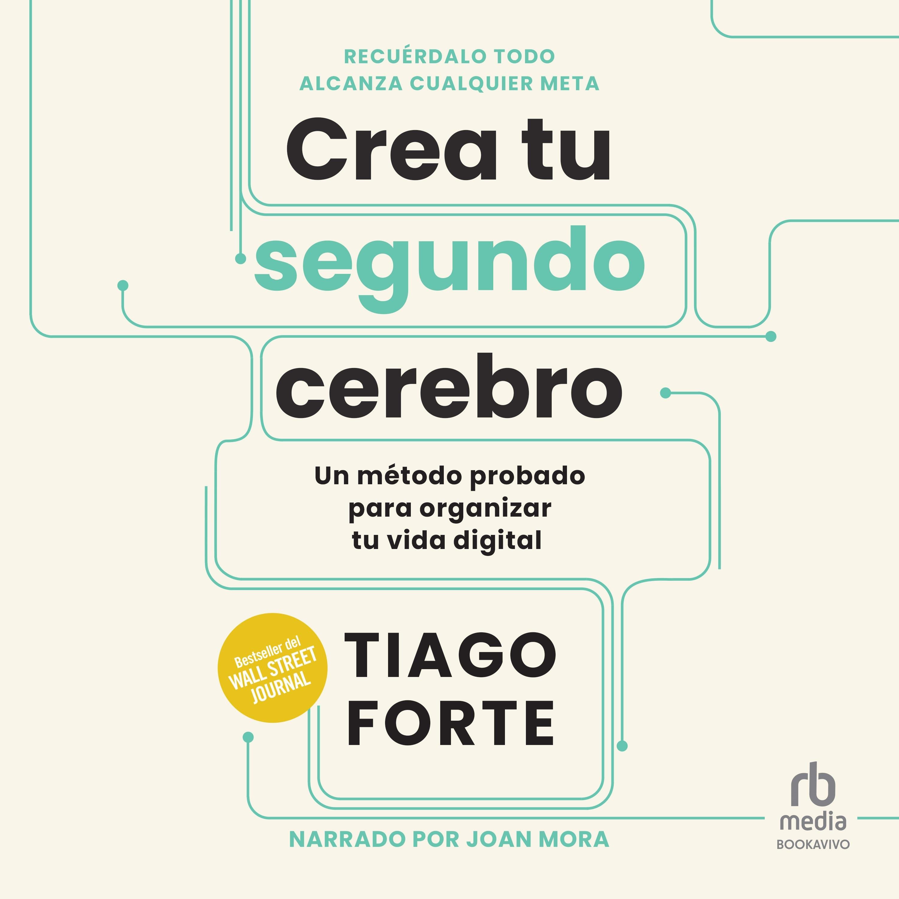 Crea tu segundo cerebro: Un método probado para organizar tu vida digital