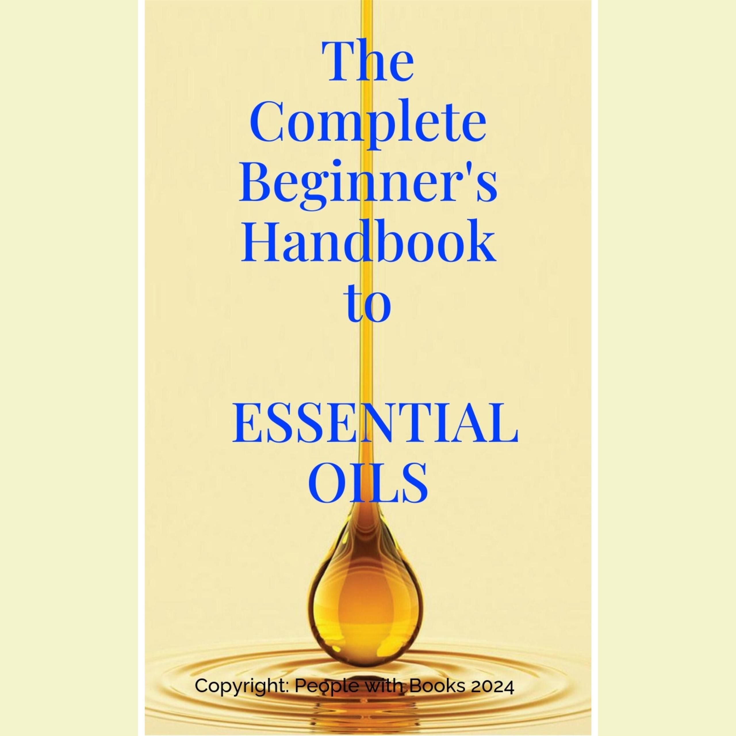 The Complete Beginner's Handbook to Essential Oils