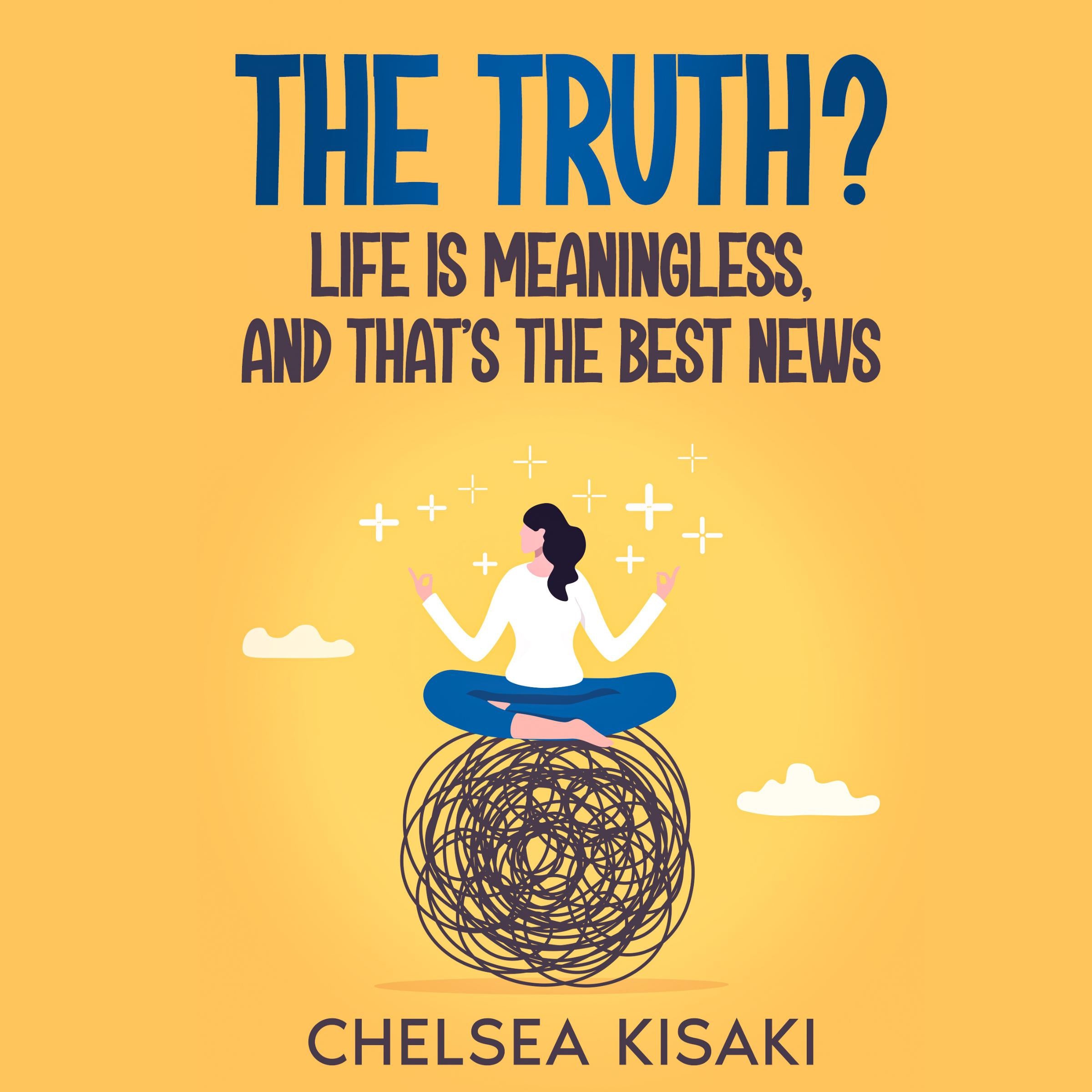 The Truth? Life Is Meaningless, and That's the Best News