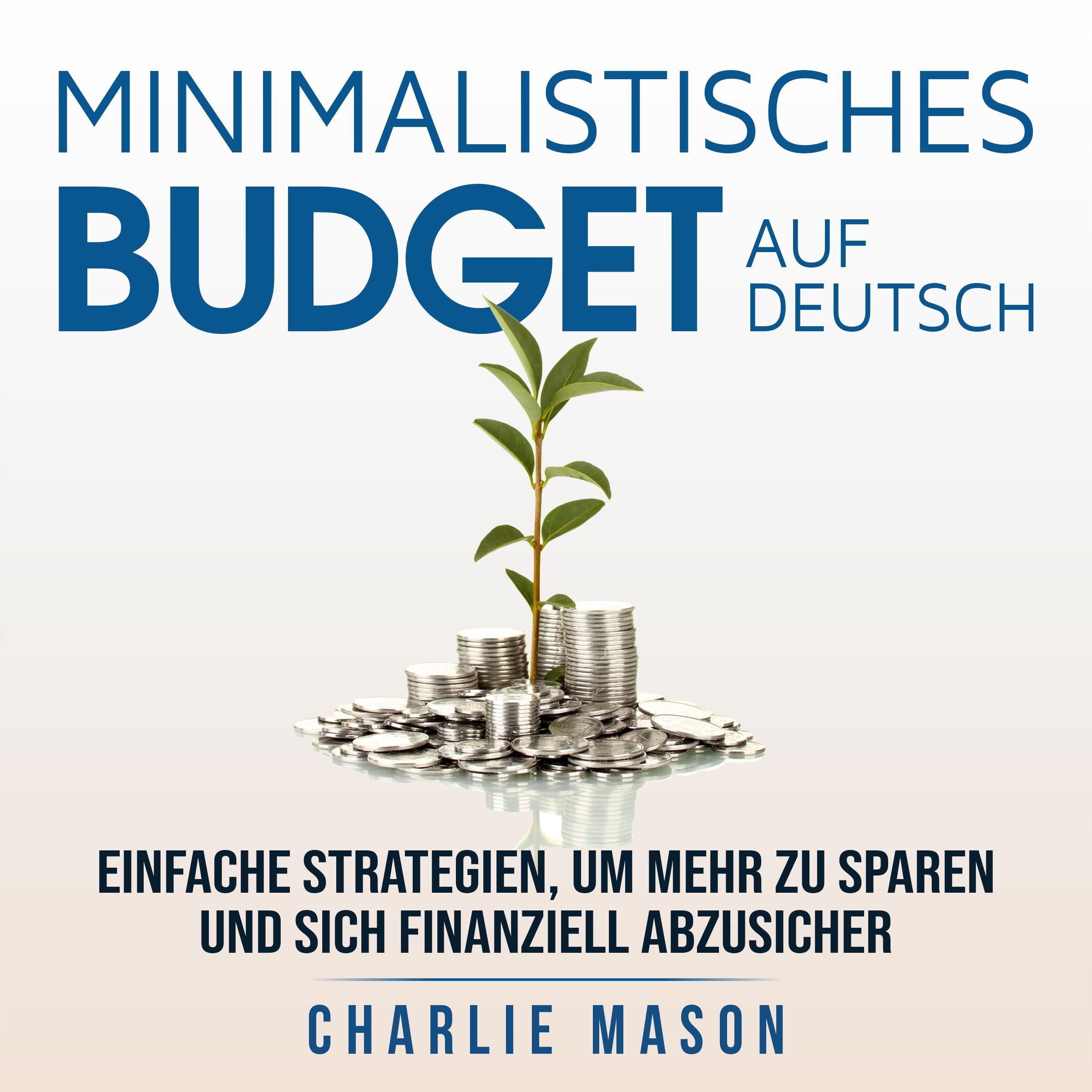Minimalistisches Budget Auf Deutsch/ Minimalist budget in German: Einfache Strategien, um mehr zu sparen und sich finanziell abzusichern