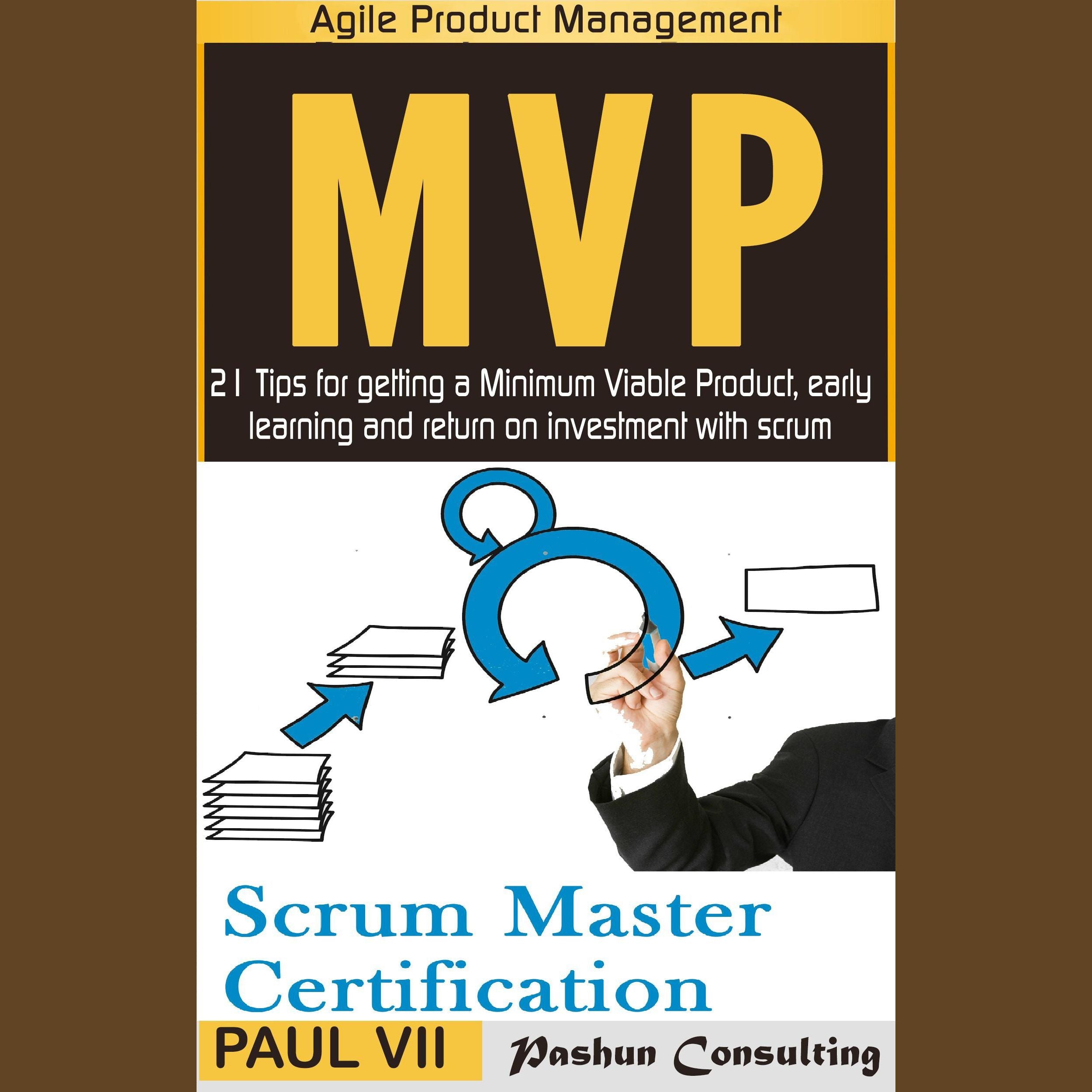 Agile Product Management Box Set: Scrum Master Certification: PSM 1 Exam Preparation & Minimum Viable Product with Scrum: 21 Tips for Getting a Minimal Viable Product, Early Learning and Return on Investment with Scrum